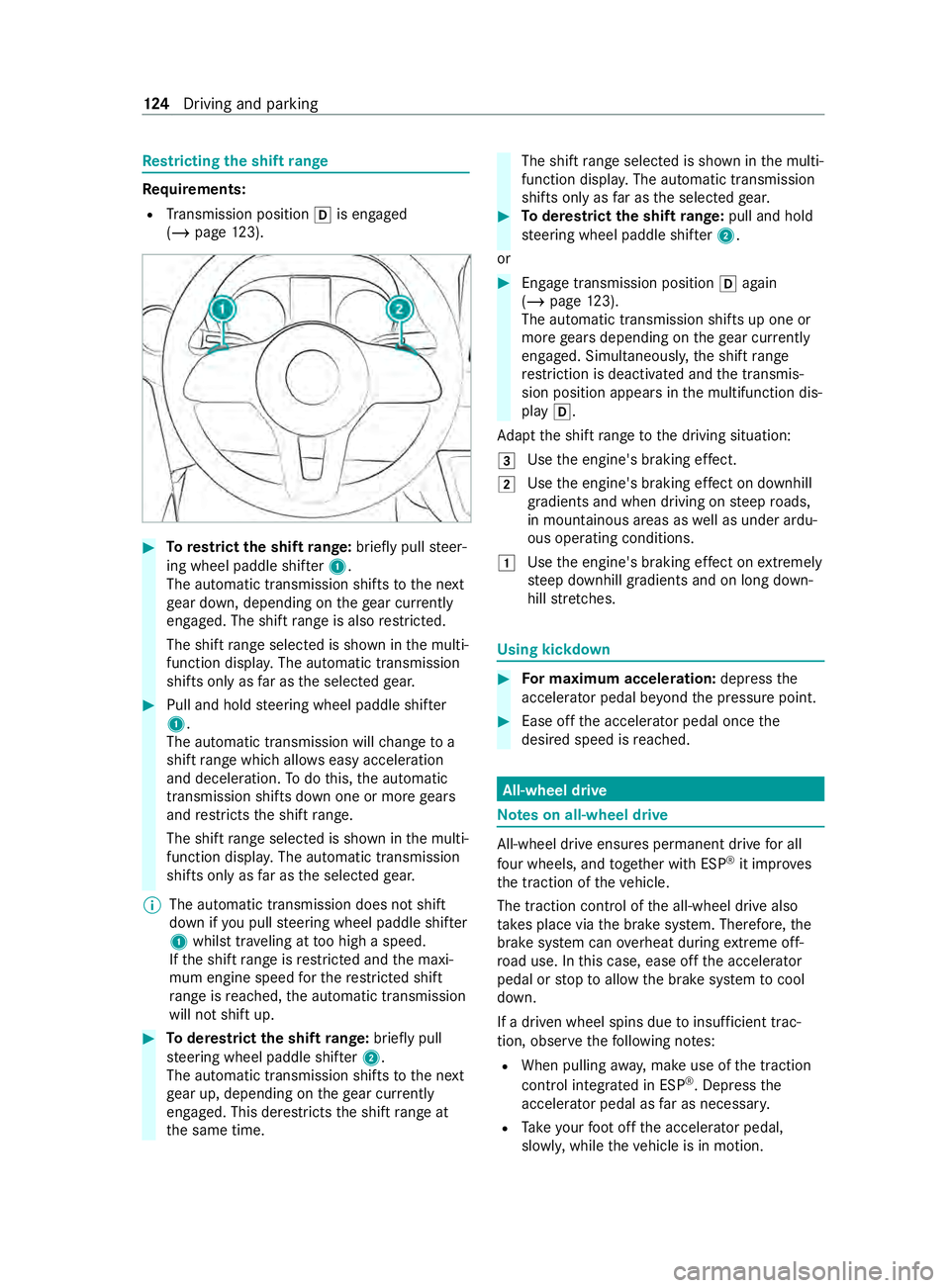 MERCEDES-BENZ SPRINTER 2020 MY20 with 7” screen Re
strictin gthe shi ftrange Re
quirements:
R Transmission position 005Bis engaged
(/ page123). #
Torestrict th eshiftrange: briefly pull steer‐
ing wheel paddle shif ter1.
The automatic transmissio MERCEDES-BENZ SPRINTER 2020 MY20 with 7” screen Re
strictin gthe shi ftrange Re
quirements:
R Transmission position 005Bis engaged
(/ page123). #
Torestrict th eshiftrange: briefly pull steer‐
ing wheel paddle shif ter1.
The automatic transmissio