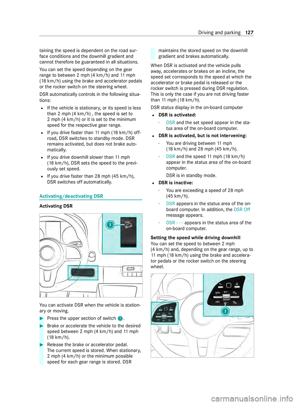 MERCEDES-BENZ SPRINTER 2020 MY20 with 7” screen ta
inin gthe speed is dependent on ther oad sur‐
fa ce conditions and thed ownhill gradient and
cann ottherefor ebeg uaranteed in all situations.
Yo uc an se tthe speed depending on theg ear
ra ng e MERCEDES-BENZ SPRINTER 2020 MY20 with 7” screen ta
inin gthe speed is dependent on ther oad sur‐
fa ce conditions and thed ownhill gradient and
cann ottherefor ebeg uaranteed in all situations.
Yo uc an se tthe speed depending on theg ear
ra ng e