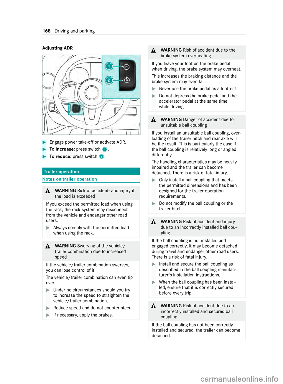 MERCEDES-BENZ SPRINTER 2020  MY20 with 7” screen Ad
justin gADR #
Engag epowe rtake-o ffor acti vate ADR. #
Toincrease: press switch 1. #
Toreduce: press switch 2. Tr
aile roperation Note
sont railer operation &
WARNING Risk of accident‑ and inju 