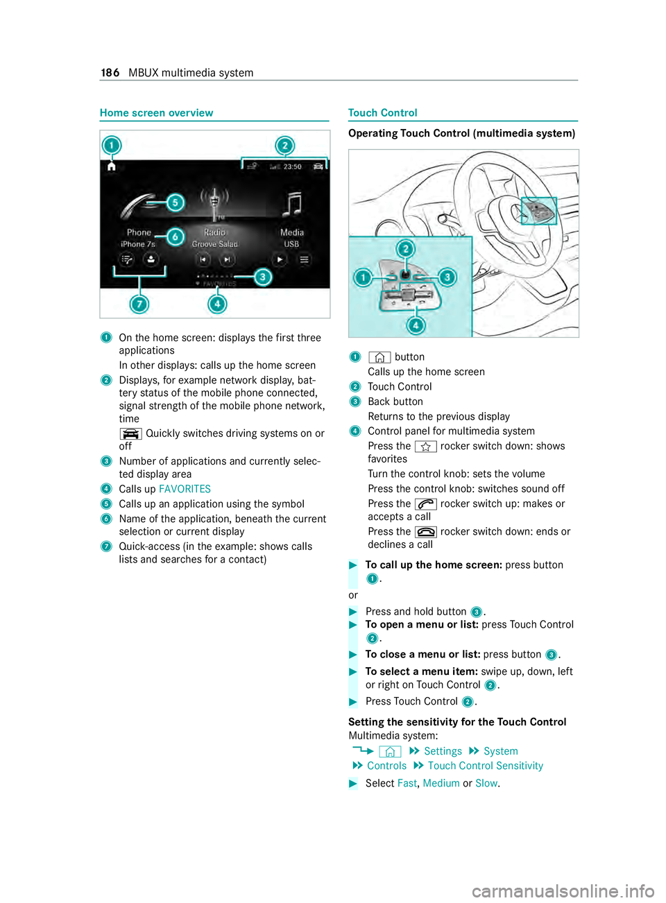 MERCEDES-BENZ SPRINTER 2020 MY20 with 7” screen Home screen
overview 1
Ontheh ome screen: displa ys thefirst three
applications
In other displa ys:c alls up theh ome screen
2 Displa ys,for example networ kdispla y,bat‐
te ry status of them obile MERCEDES-BENZ SPRINTER 2020 MY20 with 7” screen Home screen
overview 1
Ontheh ome screen: displa ys thefirst three
applications
In other displa ys:c alls up theh ome screen
2 Displa ys,for example networ kdispla y,bat‐
te ry status of them obile