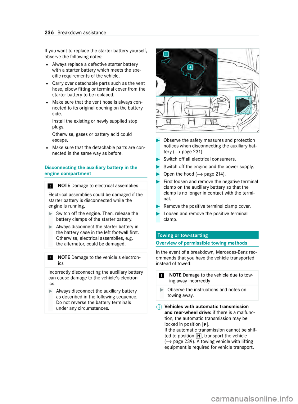 MERCEDES-BENZ SPRINTER 2020  MY20 with 7” screen If
yo uw ant toreplace thes tarter batter yyourself,
obser vethef ollowing no tes:
R Alwaysr eplace adefectiv estarter battery
wit has tarter batter ywhichm eets thes pe‐
cific requ irements of thev
