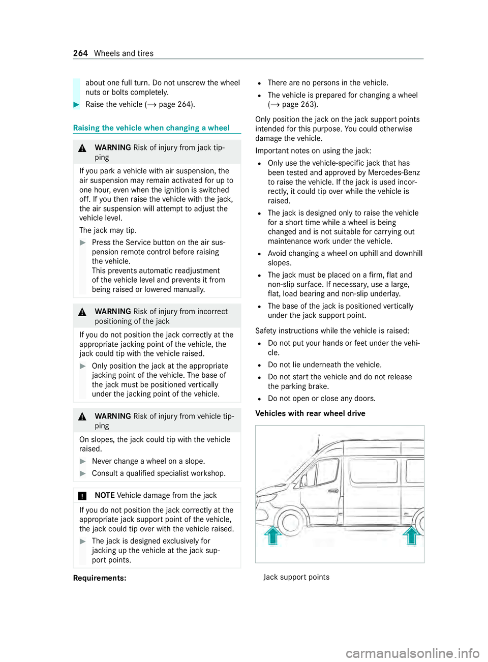 MERCEDES-BENZ SPRINTER 2020 MY20 with 7” screen about one full turn. Do no
tunscr ewthew heel
nuts or bolts comple tely. #
Raise thev ehicle (/ page264). Ra
ising thev ehicle when changing awheel &
WARNING Risk of inju ryfrom jac ktip‐
ping
If yo MERCEDES-BENZ SPRINTER 2020 MY20 with 7” screen about one full turn. Do no
tunscr ewthew heel
nuts or bolts comple tely. #
Raise thev ehicle (/ page264). Ra
ising thev ehicle when changing awheel &
WARNING Risk of inju ryfrom jac ktip‐
ping
If yo