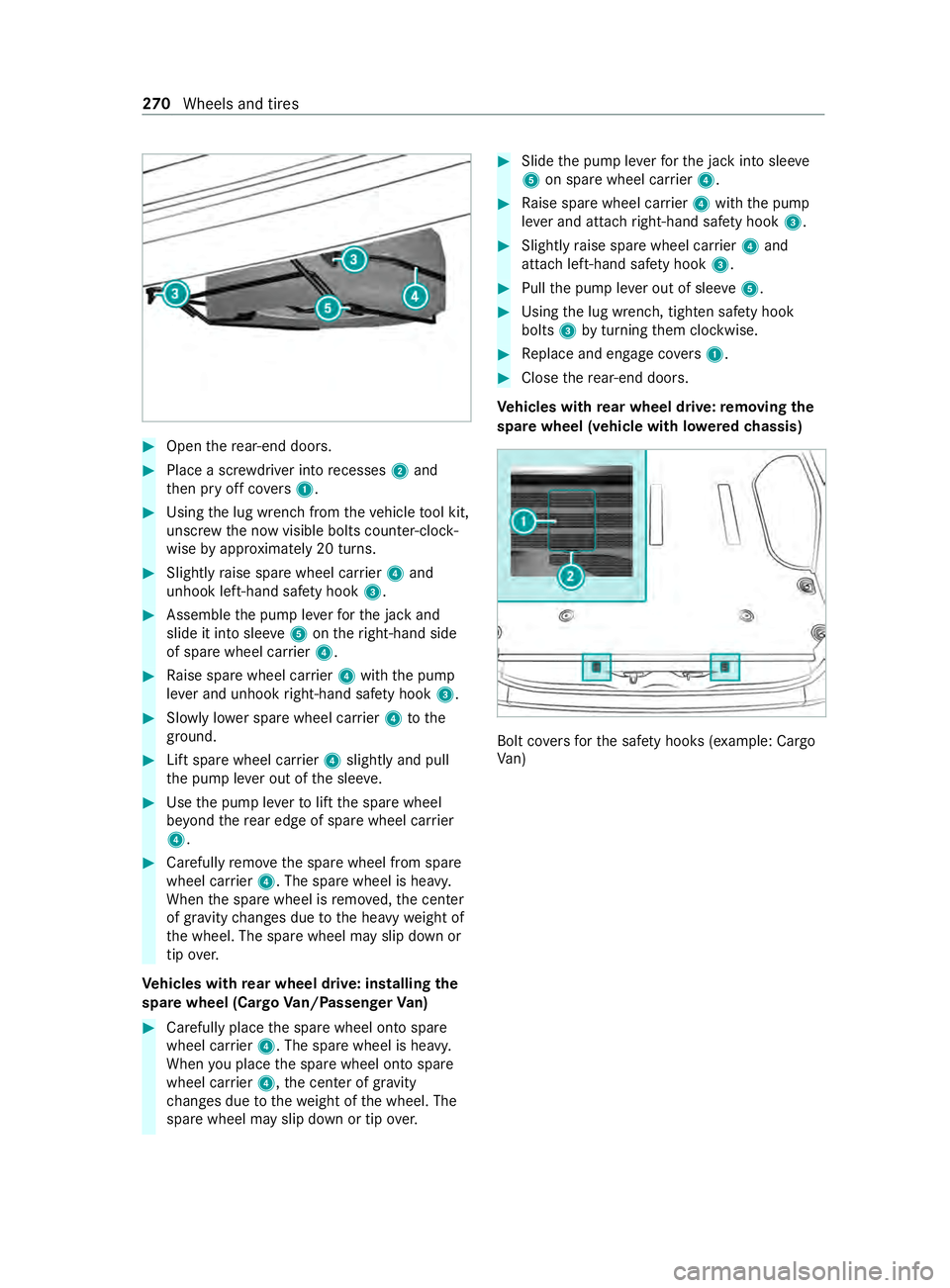 MERCEDES-BENZ SPRINTER 2020 MY20 with 7” screen #
Open ther ear-end doors. #
Place ascrew driver int orecesses 2and
th en pr yoffco vers 1 . #
Using thel ug wrenc hfromt hevehicle tool kit,
unscr ewthen ow visible bolts counter-clock‐
wise byappr MERCEDES-BENZ SPRINTER 2020 MY20 with 7” screen #
Open ther ear-end doors. #
Place ascrew driver int orecesses 2and
th en pr yoffco vers 1 . #
Using thel ug wrenc hfromt hevehicle tool kit,
unscr ewthen ow visible bolts counter-clock‐
wise byappr