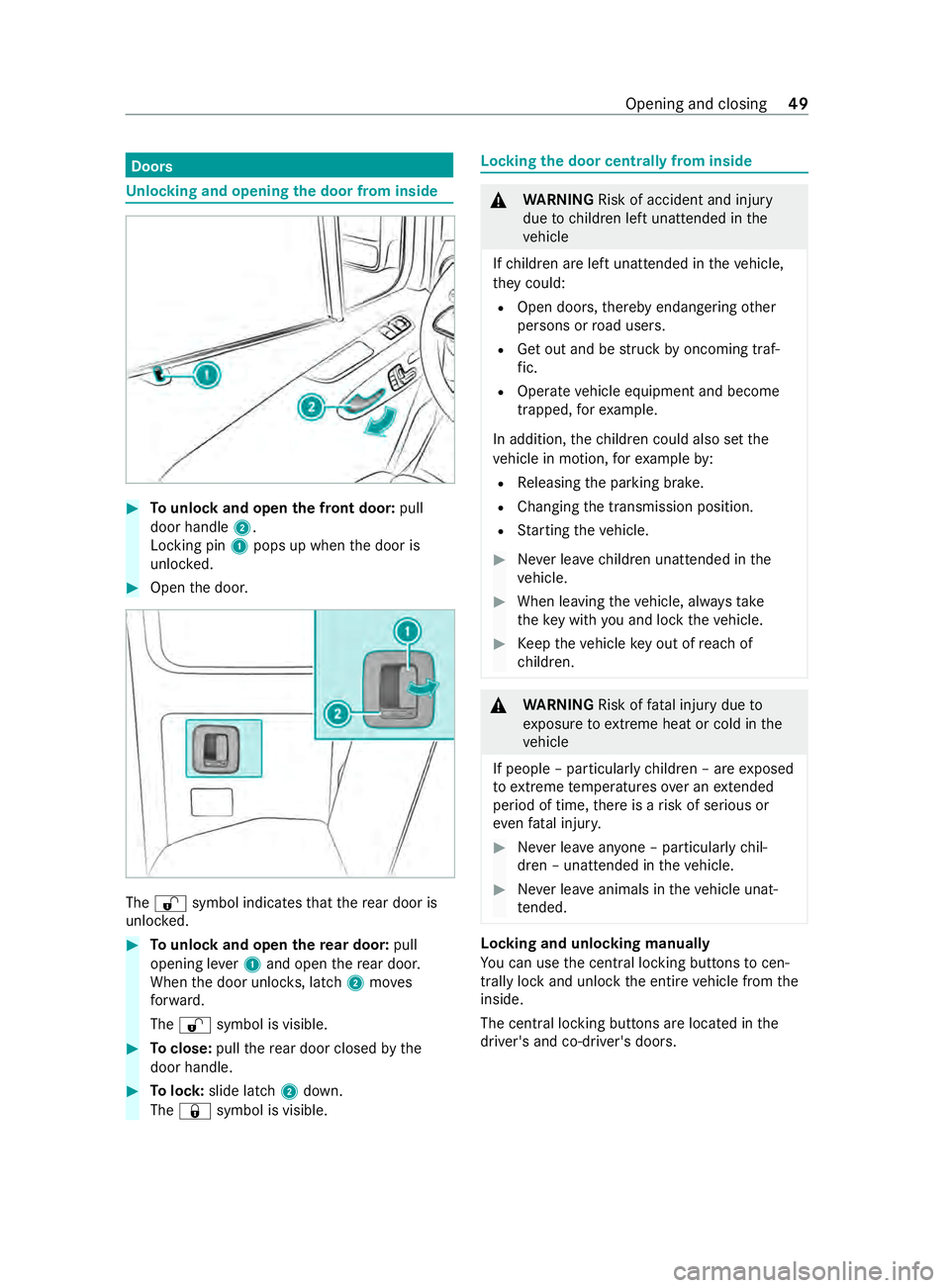 MERCEDES-BENZ SPRINTER 2020 MY20 with 7” screen Doors
Un
locking and opening thed oor from inside #
Tounlo ckand open thef ront door: pull
door handle 2.
Lockin gpin1 pops up when thed oor is
unloc ked. #
Open thed oor. The
0036 symbol indicates th MERCEDES-BENZ SPRINTER 2020 MY20 with 7” screen Doors
Un
locking and opening thed oor from inside #
Tounlo ckand open thef ront door: pull
door handle 2.
Lockin gpin1 pops up when thed oor is
unloc ked. #
Open thed oor. The
0036 symbol indicates th