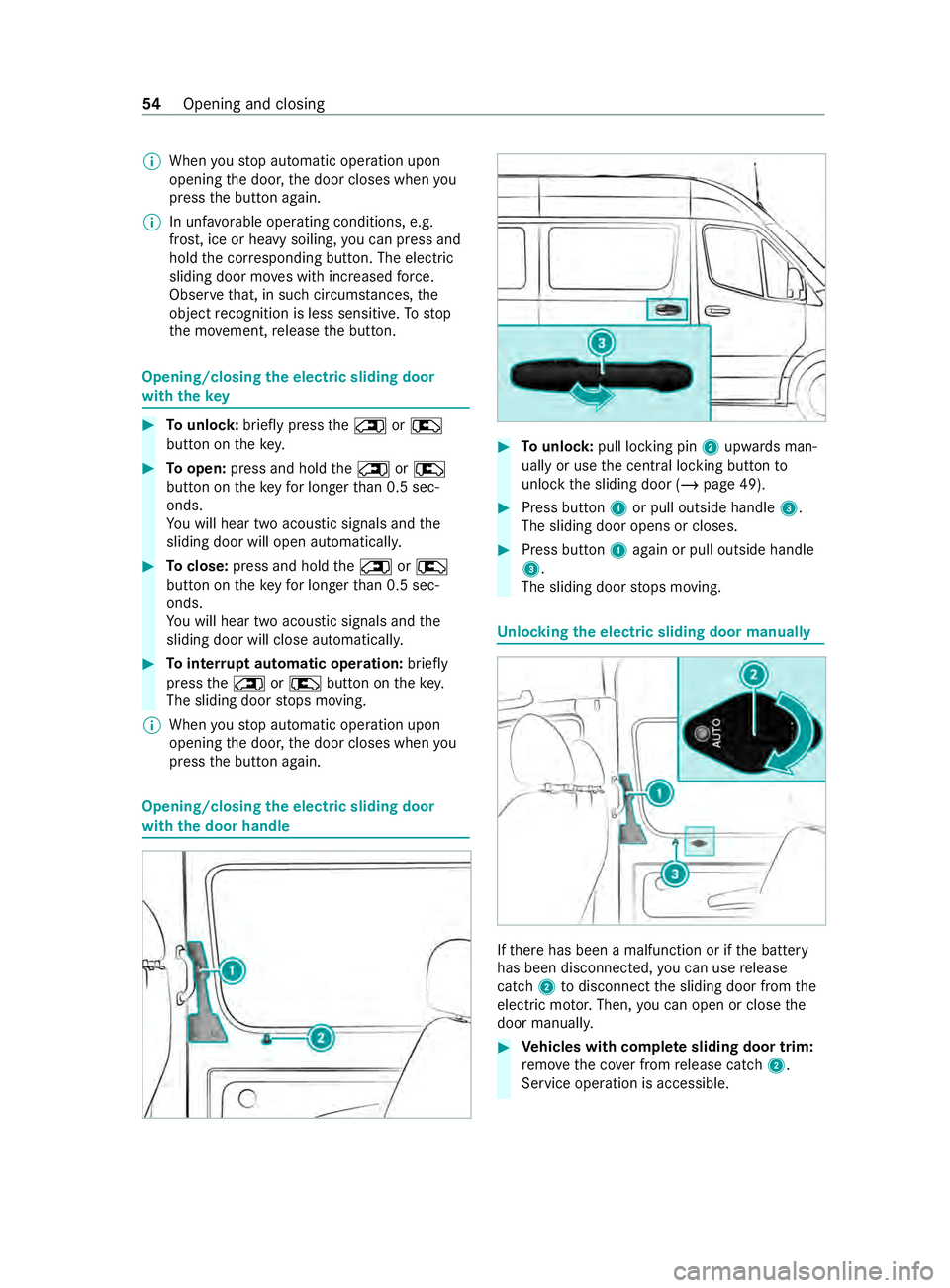 MERCEDES-BENZ SPRINTER 2020 MY20 with 7” screen %
When
yous topa utomatic operation upon
opening thed oor ,the door closes when you
press theb utton again.
% In unf
avorable operating conditions ,e.g.
frost, ice or heavy soiling, youc an press and
MERCEDES-BENZ SPRINTER 2020 MY20 with 7” screen %
When
yous topa utomatic operation upon
opening thed oor ,the door closes when you
press theb utton again.
% In unf
avorable operating conditions ,e.g.
frost, ice or heavy soiling, youc an press and