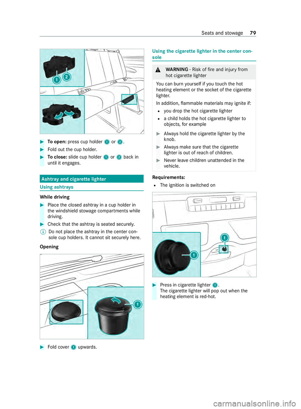 MERCEDES-BENZ SPRINTER 2020 MY20 with 7” screen #
Toopen: press cup holder 1or2. #
Fold out thec up holder. #
Toclose: slide cup holder 1or2 bac kin
until it engages. Asht
raya nd cigar ette lighter Using asht
rays While driving
#
Place thec losed MERCEDES-BENZ SPRINTER 2020 MY20 with 7” screen #
Toopen: press cup holder 1or2. #
Fold out thec up holder. #
Toclose: slide cup holder 1or2 bac kin
until it engages. Asht
raya nd cigar ette lighter Using asht
rays While driving
#
Place thec losed