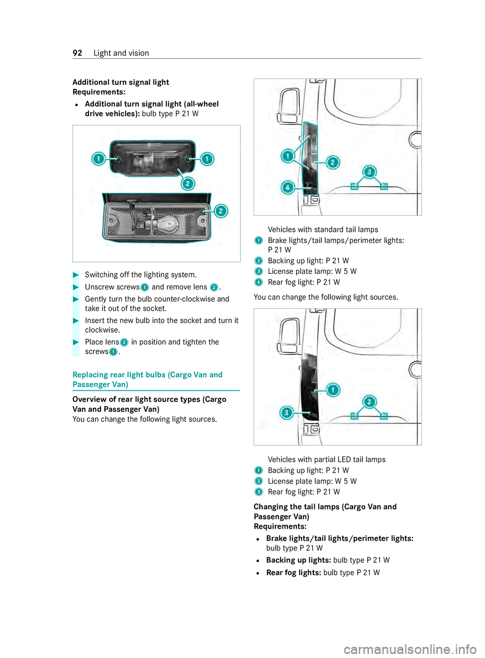 MERCEDES-BENZ SPRINTER 2020 MY20 with 7” screen Ad
ditional tur nsignal light
Re quirements:
R Ad
ditional tur nsignal light (all-wheel
driv evehicles): bulb typeP21W #
Switching of fthe lighting sy stem. #
Unscr ewscrews 1and remo velens 2. #
Gent MERCEDES-BENZ SPRINTER 2020 MY20 with 7” screen Ad
ditional tur nsignal light
Re quirements:
R Ad
ditional tur nsignal light (all-wheel
driv evehicles): bulb typeP21W #
Switching of fthe lighting sy stem. #
Unscr ewscrews 1and remo velens 2. #
Gent