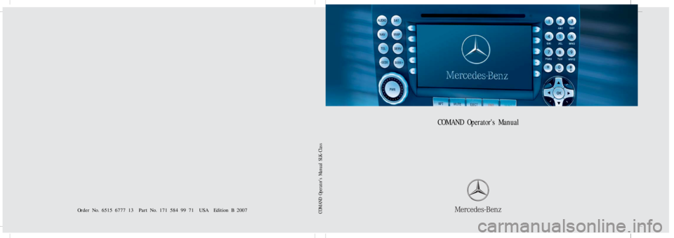 MERCEDES-BENZ SLK-Class 2007 R171 Comand Manual Bild in der Größe
215x70 mm einfügen
COMAND Operators Manual
Order No. 6515 6777 13 Part No. 171 584 99 71 USA Edition B 2007COMAND Operators Manual SLK- Class 