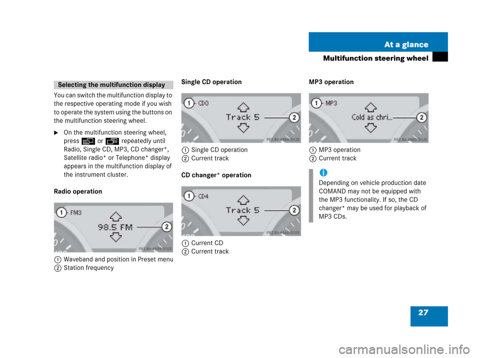 MERCEDES-BENZ SLK-Class 2007 R171 Comand Manual 27 At a glance
Multifunction steering wheel
You can switch the multifunction display to 
the respective operating mode if you wish 
to operate the system using the buttons on 
the multifunction steeri