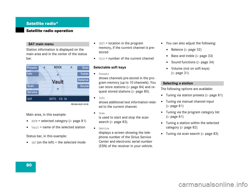 MERCEDES-BENZ SLK-Class 2007 R171 Comand Manual 80 Satellite radio*
Satellite radio operation
Station information is displayed on the 
main area and in the center of the status 
bar.
Main area, in this example: 
ROCK = selected category (page 81)