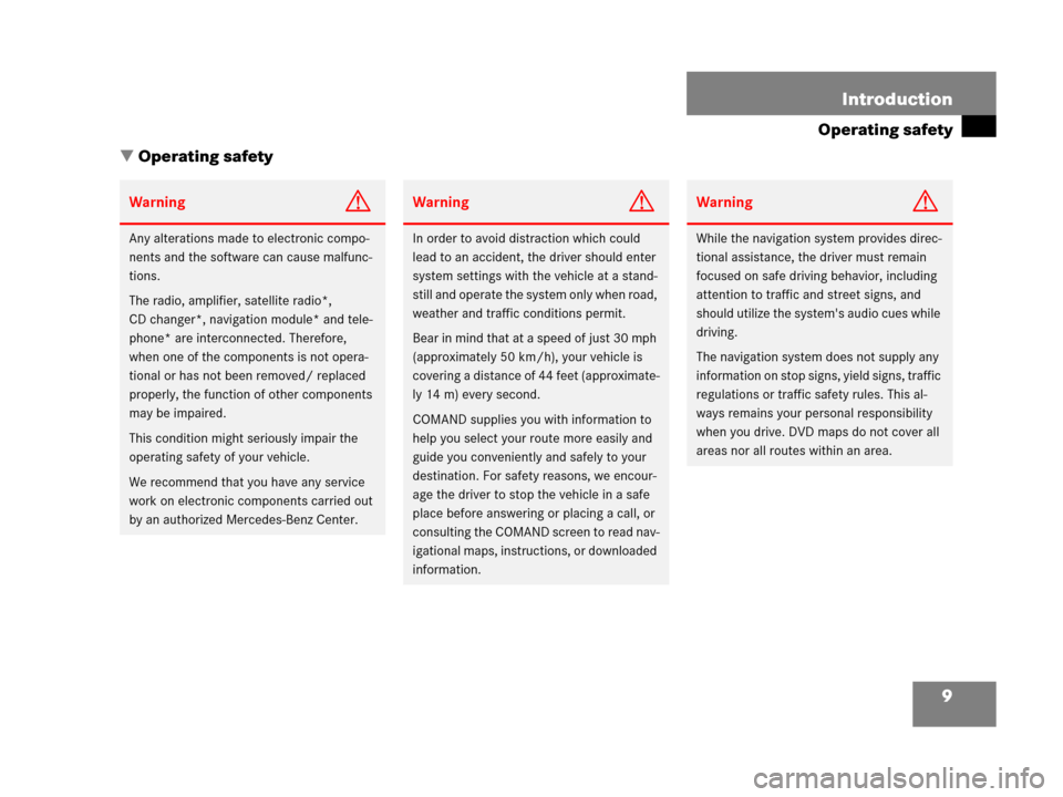 MERCEDES-BENZ SLK-Class 2007 R171 Comand Manual 9 Introduction
Operating safety
 Operating safety
WarningG
Any alterations made to electronic compo-
nents and the software can cause malfunc-
tions.
The radio, amplifier, satellite radio*, 
CD chang