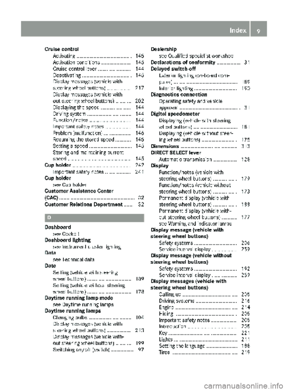 MERCEDES-BENZ METRIS 2019 MY19 Operator’s Manual Cruise controlActivating ...................................... .145
Activation conditions ..................... 145
Cruise control lever ....................... 144
Deactivating ..................... MERCEDES-BENZ METRIS 2019 MY19 Operator’s Manual Cruise controlActivating ...................................... .145
Activation conditions ..................... 145
Cruise control lever ....................... 144
Deactivating .....................