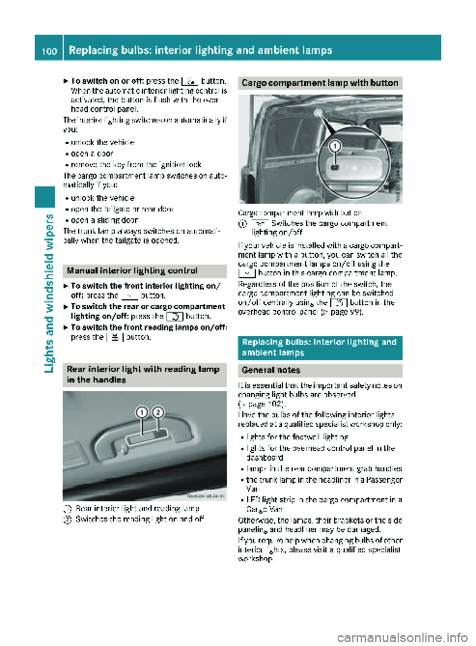 MERCEDES-BENZ METRIS 2019 MY19 Operator’s Manual XTo switch on or off:press the|button.
When the automatic interior lighting control is
activated, the button is flush with the over-
head control panel.
The interior lighting switches on automatically MERCEDES-BENZ METRIS 2019 MY19 Operator’s Manual XTo switch on or off:press the|button.
When the automatic interior lighting control is
activated, the button is flush with the over-
head control panel.
The interior lighting switches on automatically