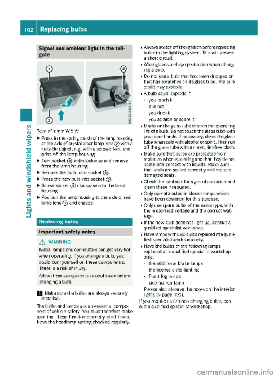 MERCEDES-BENZ METRIS 2019 MY19 Operator’s Manual Signal and ambient light in the tail-
gate
Type of lamp: W 5 W
XPress in the spring catch of the lamp housing
at the side of crystal clear lamp lens;with a
suitable object, e.g. with a screwdriver, an MERCEDES-BENZ METRIS 2019 MY19 Operator’s Manual Signal and ambient light in the tail-
gate
Type of lamp: W 5 W
XPress in the spring catch of the lamp housing
at the side of crystal clear lamp lens;with a
suitable object, e.g. with a screwdriver, an