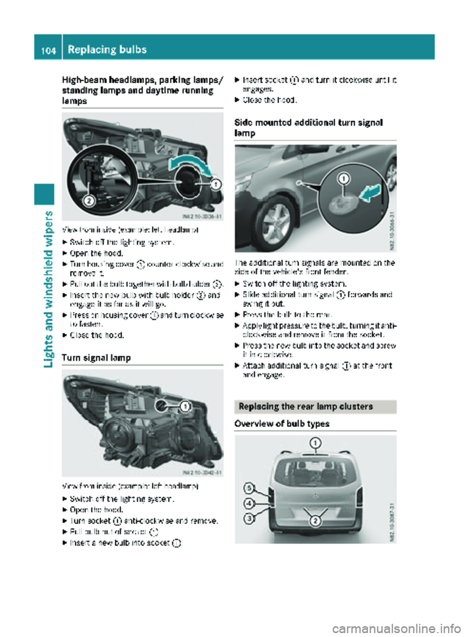 MERCEDES-BENZ METRIS 2019 MY19 Operator’s Manual High-beam headlamps, parking lamps/
standing lamps and daytime running
lamps
View from inside (example: left headlamp)
XSwitch off the lighting system.
XOpen the hood.
XTurn housing cover:counter-cloc MERCEDES-BENZ METRIS 2019 MY19 Operator’s Manual High-beam headlamps, parking lamps/
standing lamps and daytime running
lamps
View from inside (example: left headlamp)
XSwitch off the lighting system.
XOpen the hood.
XTurn housing cover:counter-cloc