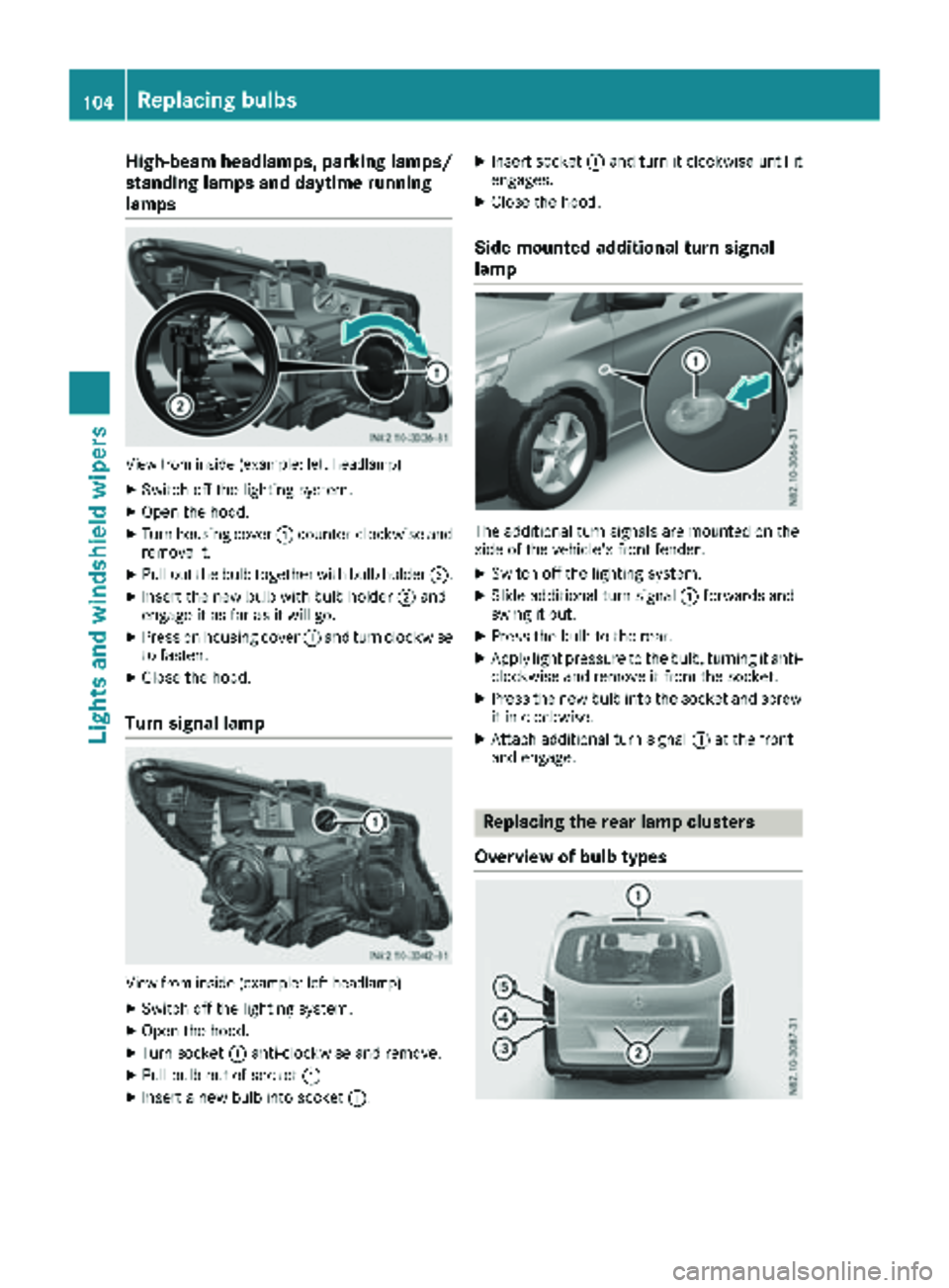 MERCEDES-BENZ METRIS 2019  MY19 Operator’s Manual High-beam headlamps, parking lamps/
standing lamps and daytime running
lamps
View from inside (example: left headlamp)
XSwitch off the lighting system.
XOpen the hood.
XTurn housing cover:counter-cloc