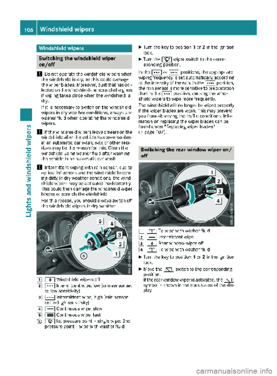 MERCEDES-BENZ METRIS 2019 MY19 Operator’s Manual Windshield wipers
Switching the windshield wiper
on/off
!
Do not operate the windshield wipers when
the windshield is dry, as this could damage
the wiper blades. Moreover, dust that has col-
lected on MERCEDES-BENZ METRIS 2019 MY19 Operator’s Manual Windshield wipers
Switching the windshield wiper
on/off
!
Do not operate the windshield wipers when
the windshield is dry, as this could damage
the wiper blades. Moreover, dust that has col-
lected on