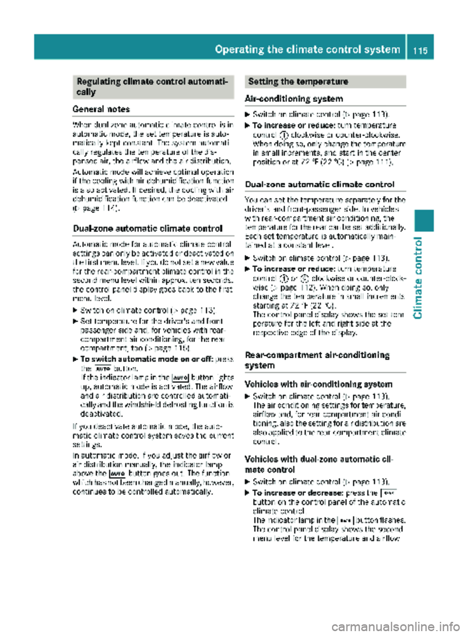 MERCEDES-BENZ METRIS 2019 MY19 Operator’s Manual Regulating climate control automati-
cally
General notes
When dual-zone automatic climate control is in
automatic mode, the set temperature is auto-
matically kept constant. The system automati-
cally MERCEDES-BENZ METRIS 2019 MY19 Operator’s Manual Regulating climate control automati-
cally
General notes
When dual-zone automatic climate control is in
automatic mode, the set temperature is auto-
matically kept constant. The system automati-
cally
