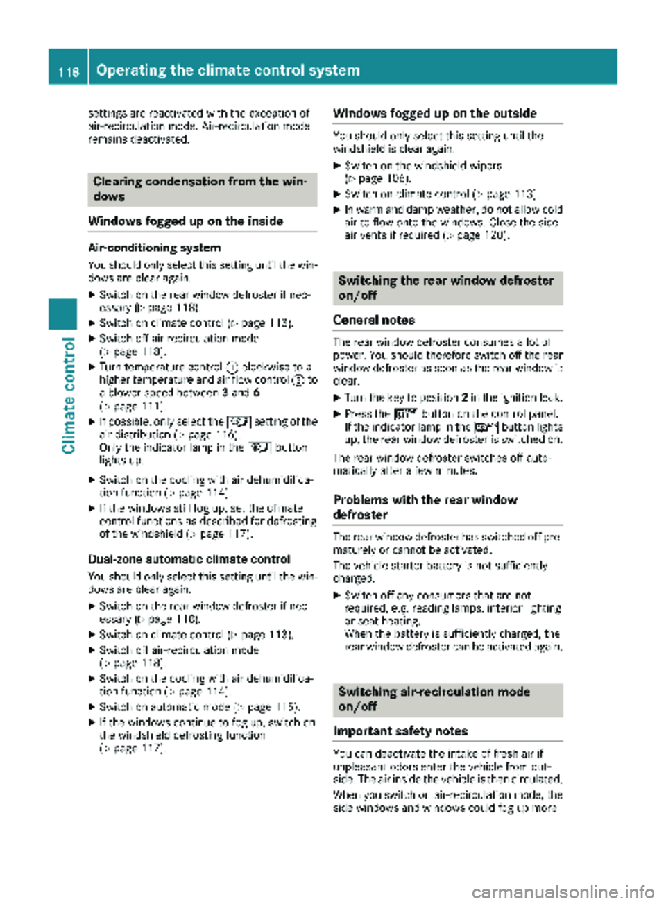 MERCEDES-BENZ METRIS 2019 MY19 Operator’s Manual settings are reactivated with the exception of
air-recirculation mode. Air-recirculation mode
remains deactivated.
Clearing condensation from the win-
dows
Windows fogged up on the inside
Air-conditio MERCEDES-BENZ METRIS 2019 MY19 Operator’s Manual settings are reactivated with the exception of
air-recirculation mode. Air-recirculation mode
remains deactivated.
Clearing condensation from the win-
dows
Windows fogged up on the inside
Air-conditio