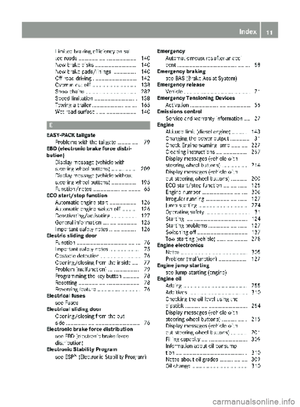 MERCEDES-BENZ METRIS 2019 MY19 Operator’s Manual Limited braking efficiency on sal-
ted roads ....................................... 140
New brake disks ............................ 140
New brake pads/linings ................ 140
Off-road driving . MERCEDES-BENZ METRIS 2019 MY19 Operator’s Manual Limited braking efficiency on sal-
ted roads ....................................... 140
New brake disks ............................ 140
New brake pads/linings ................ 140
Off-road driving .