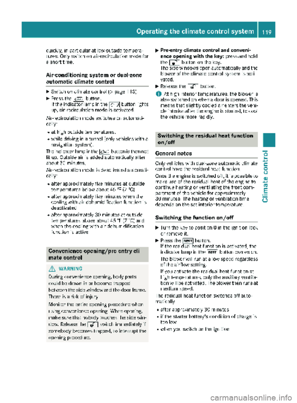 MERCEDES-BENZ METRIS 2019 MY19 Operator’s Manual quickly, in particular at low outside tempera-
tures. Only switch on air-recirculation mode for
a short time.
Air-conditioning system or dual-zone
automatic climate control
XSwitch on climate control MERCEDES-BENZ METRIS 2019 MY19 Operator’s Manual quickly, in particular at low outside tempera-
tures. Only switch on air-recirculation mode for
a short time.
Air-conditioning system or dual-zone
automatic climate control
XSwitch on climate control