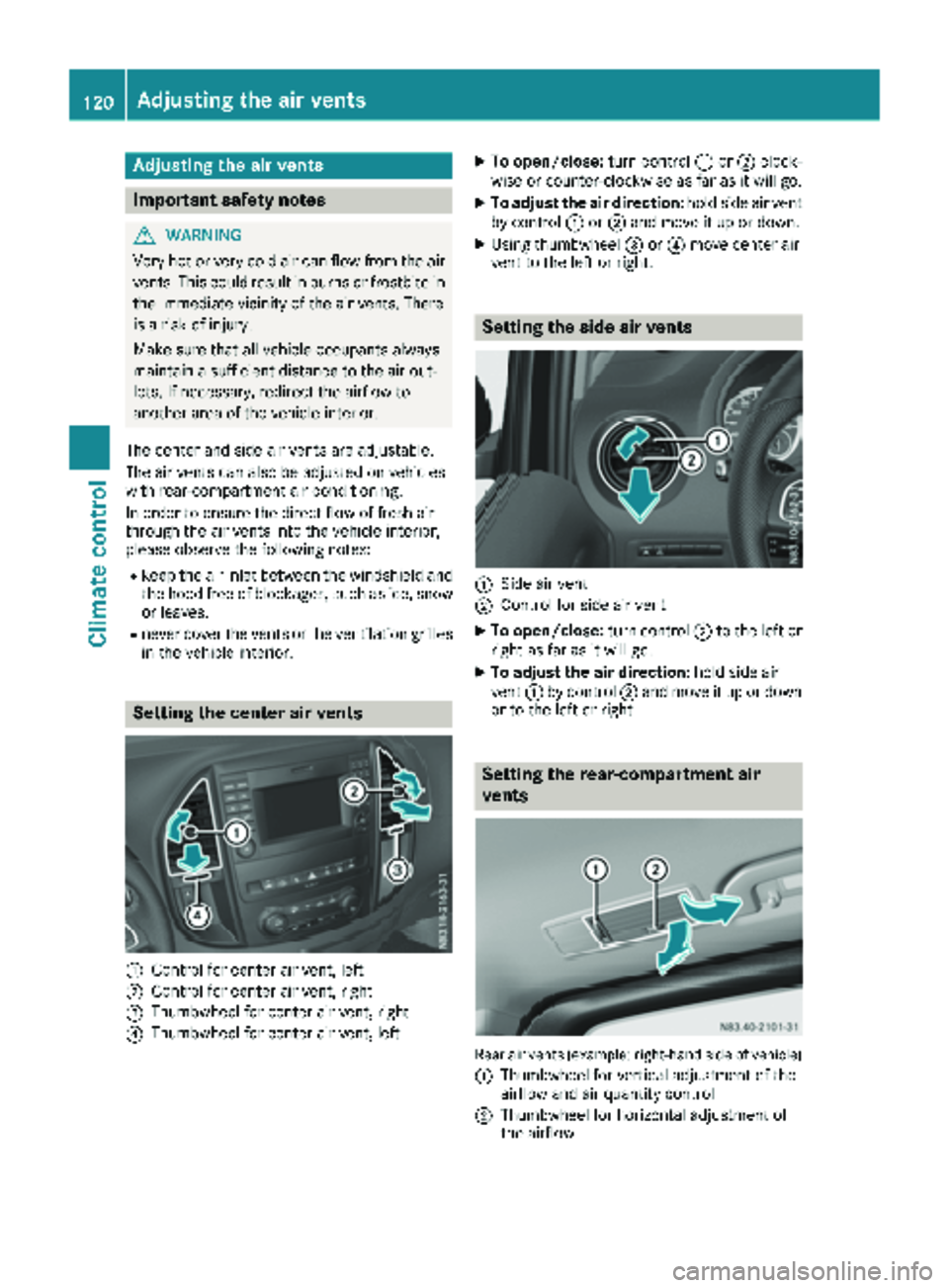 MERCEDES-BENZ METRIS 2019  MY19 Operator’s Manual Adjusting the air vents
Important safety notes
GWARNIN G
Ver yhot or ver ycold air can flo wfrom th eair
vents .This could result in burn sor frostbit ein
th eimmediat evicinity of th eair vents .Ther