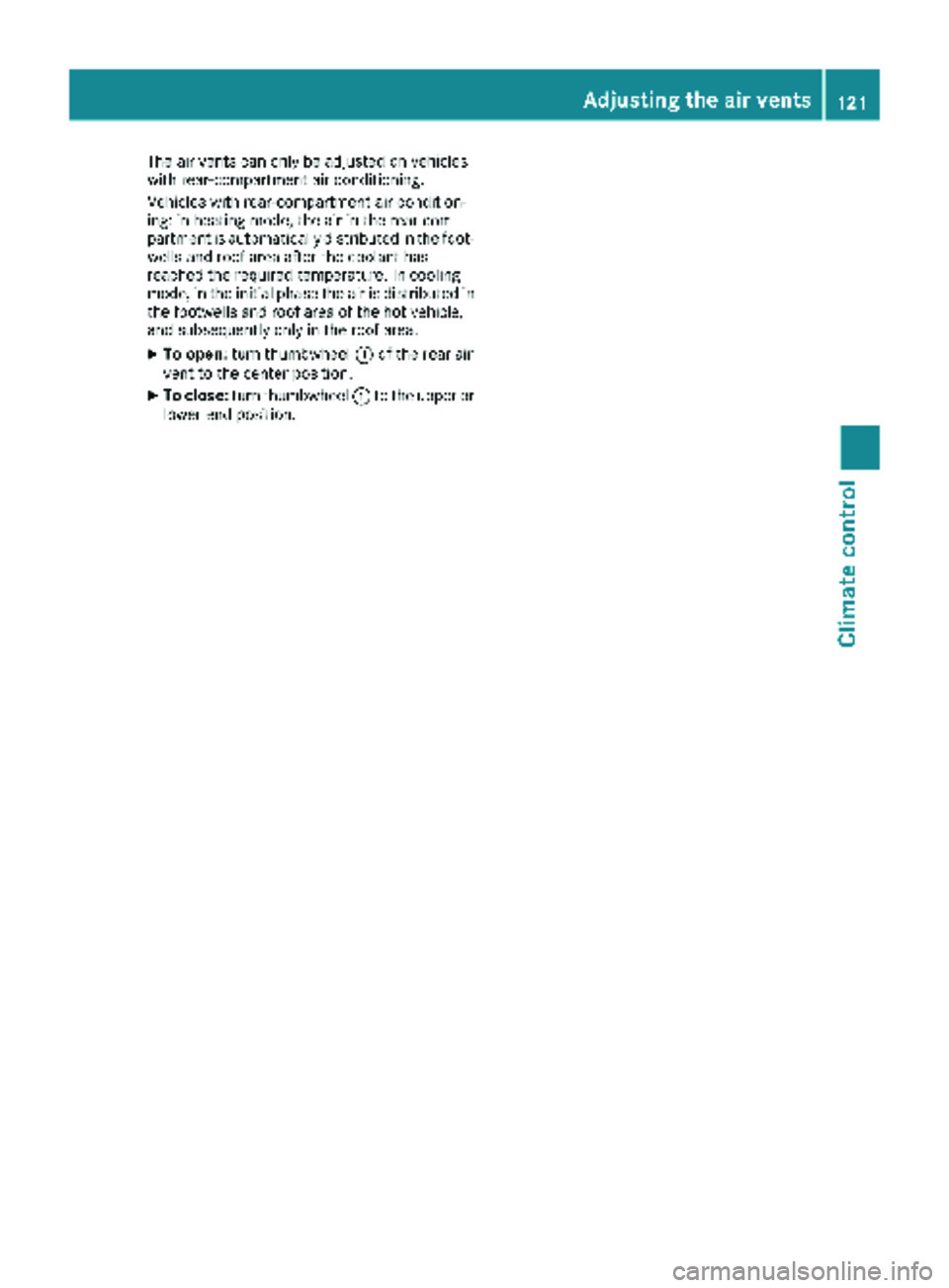MERCEDES-BENZ METRIS 2019 MY19 Operator’s Manual The air vents can only be adjusted on vehicles
with rear-compartment air conditioning.
Vehicles with rear-compartment air condition-
ing: in heating mode, the air in the rear com-
partment is automati MERCEDES-BENZ METRIS 2019 MY19 Operator’s Manual The air vents can only be adjusted on vehicles
with rear-compartment air conditioning.
Vehicles with rear-compartment air condition-
ing: in heating mode, the air in the rear com-
partment is automati
