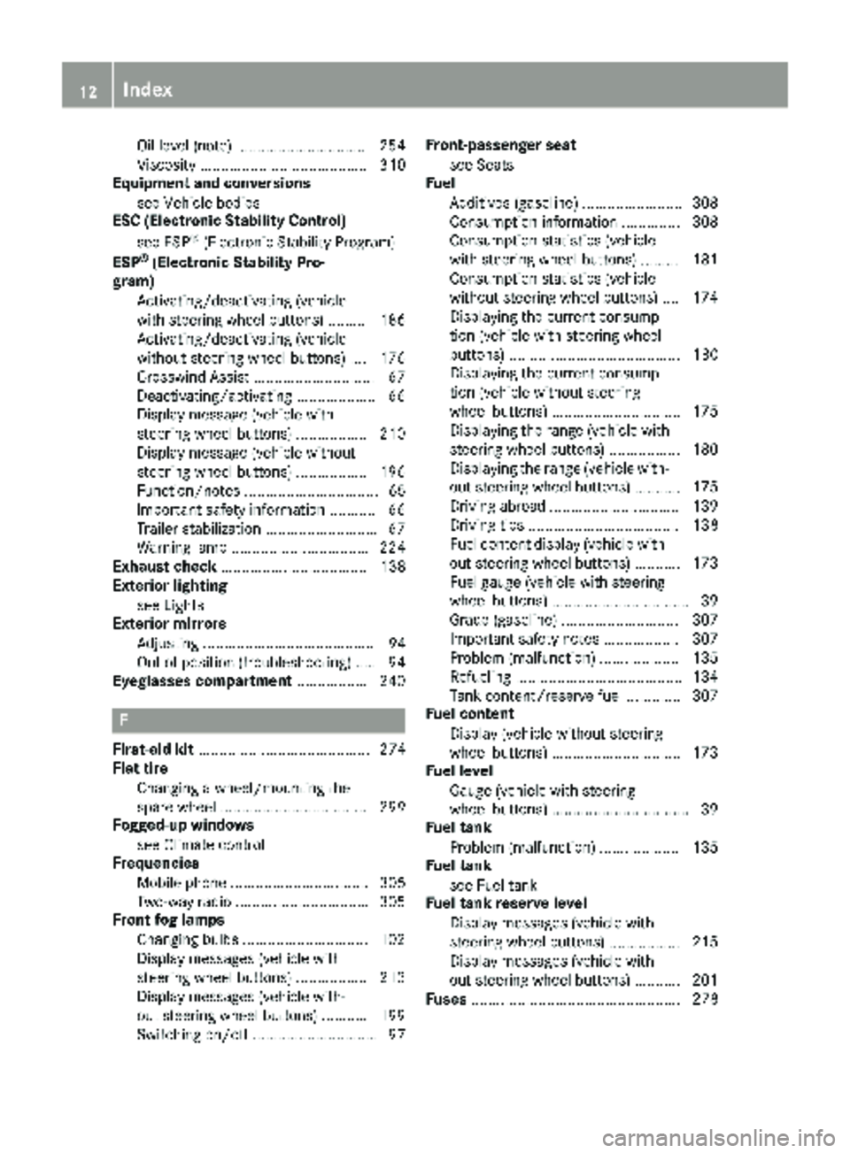 MERCEDES-BENZ METRIS 2019  MY19 Operator’s Manual Oil level (note) ...............................254
Viscosity ........................................ 310
Equipment and conversions
see Vehicle bodies
ESC (Electronic Stability Control)
see ESP
®(El