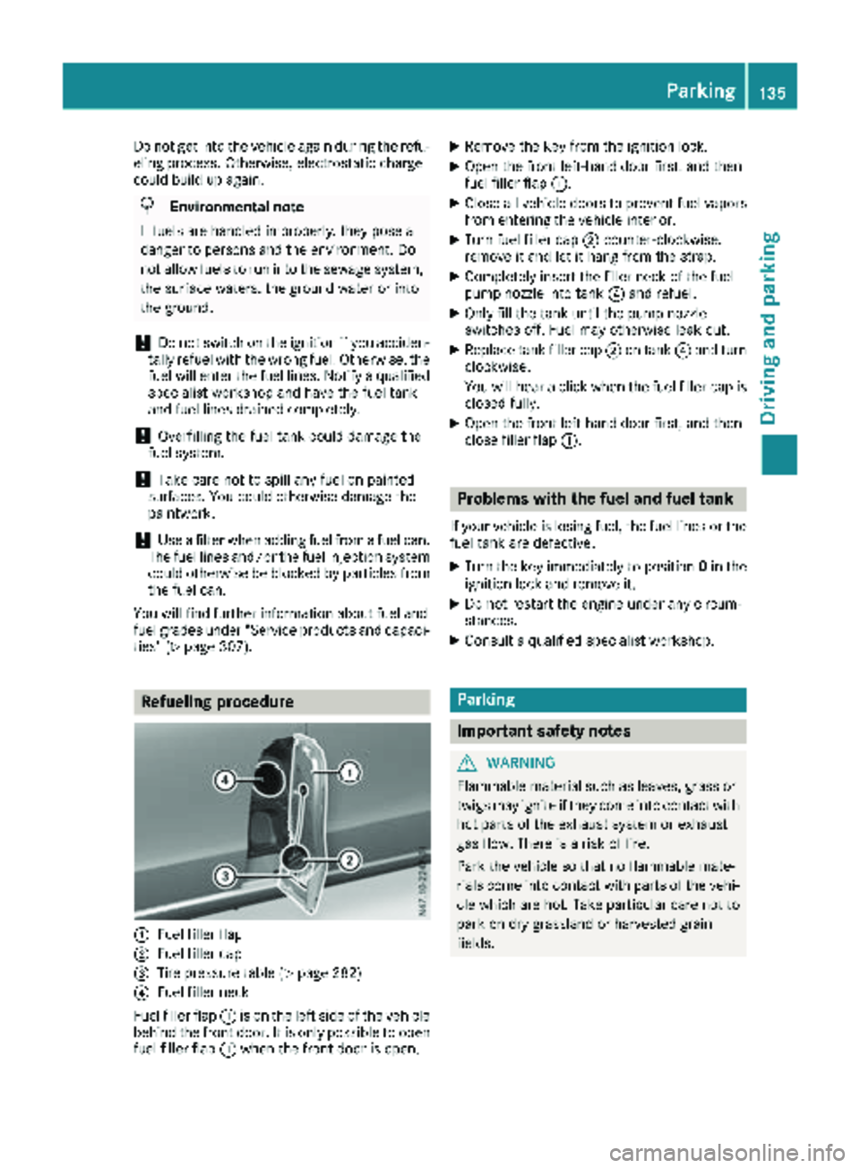 MERCEDES-BENZ METRIS 2019 MY19 Operator’s Manual Do not get into the vehicle again during the refu-
eling process. Otherwise, electrostatic charge
could build up again.
HEnvironmental note
If fuels are handled improperly, they pose a
danger to perso MERCEDES-BENZ METRIS 2019 MY19 Operator’s Manual Do not get into the vehicle again during the refu-
eling process. Otherwise, electrostatic charge
could build up again.
HEnvironmental note
If fuels are handled improperly, they pose a
danger to perso