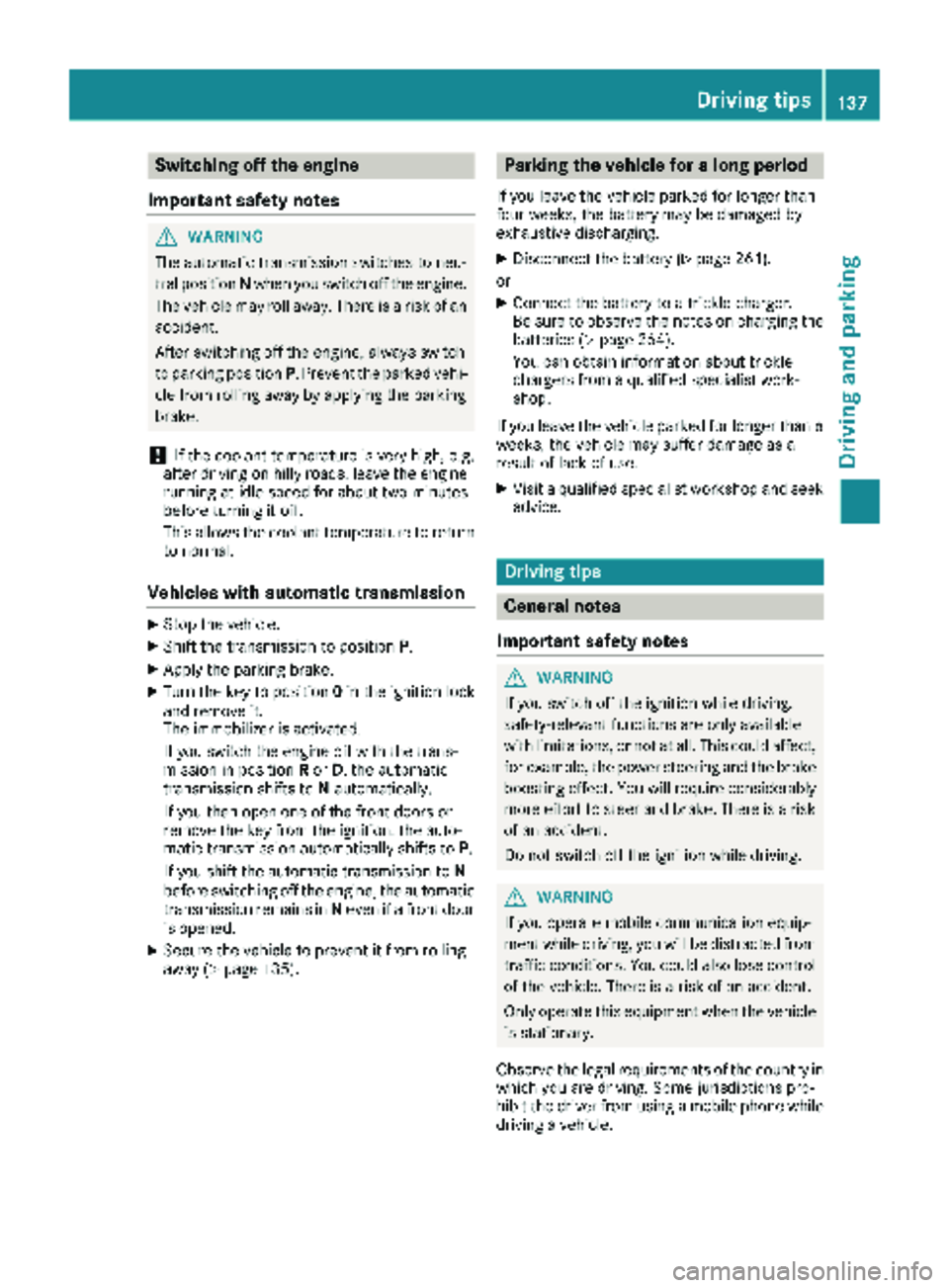 MERCEDES-BENZ METRIS 2019 MY19 Operator’s Manual Switching off the engine
Important safety notes
GWARNING
The automatic transmission switches to neu-
tral position Nwhen you switch off the engine.
The vehicle may roll away. There is a risk of an
acc MERCEDES-BENZ METRIS 2019 MY19 Operator’s Manual Switching off the engine
Important safety notes
GWARNING
The automatic transmission switches to neu-
tral position Nwhen you switch off the engine.
The vehicle may roll away. There is a risk of an
acc