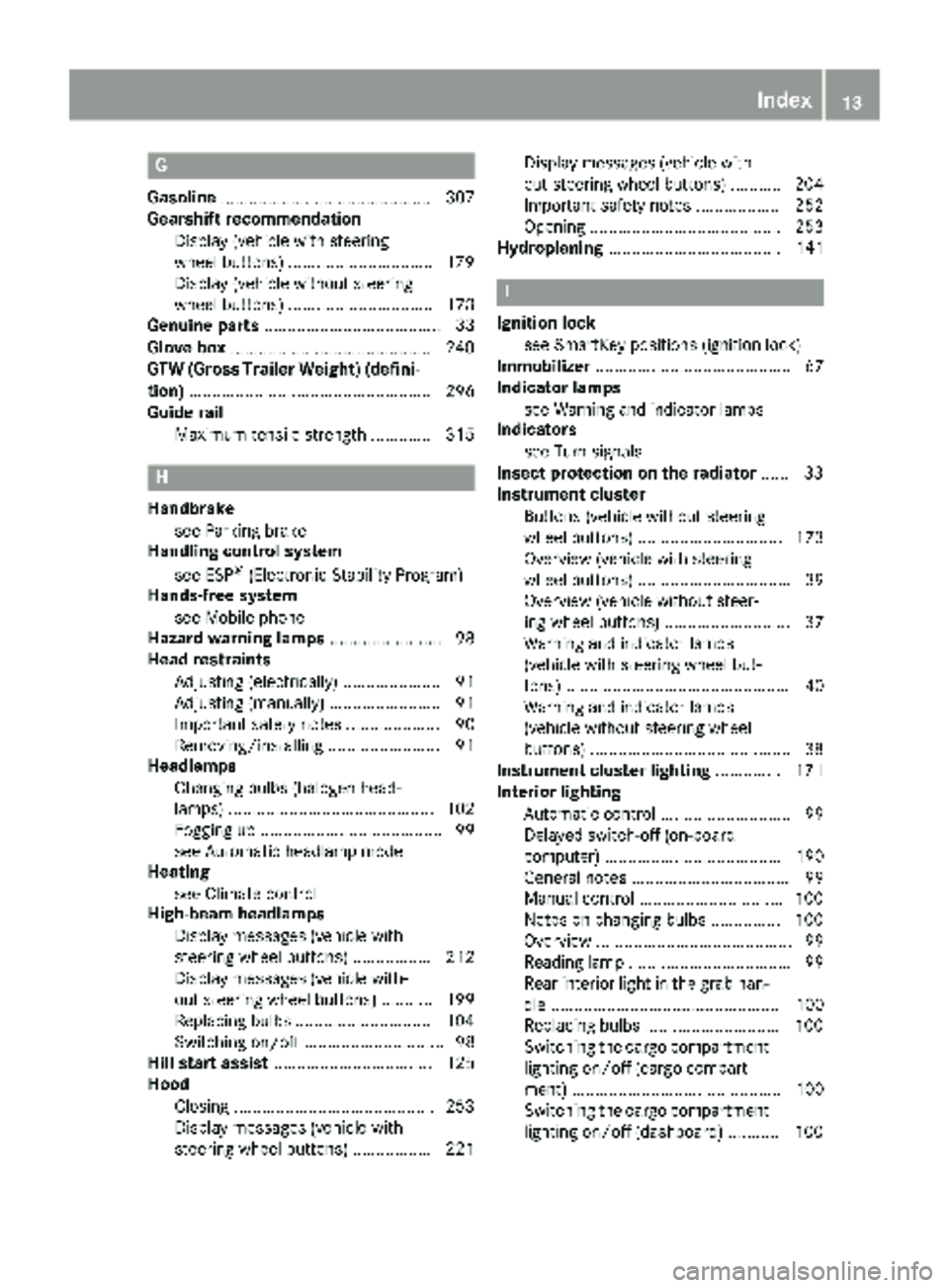 MERCEDES-BENZ METRIS 2019 MY19 Operator’s Manual G
Gasoline............................................. 307
Gearshift recommendation
Display (vehicle with steering
wheel buttons) ...............................1 79
Display (vehicle without steering MERCEDES-BENZ METRIS 2019 MY19 Operator’s Manual G
Gasoline............................................. 307
Gearshift recommendation
Display (vehicle with steering
wheel buttons) ...............................1 79
Display (vehicle without steering