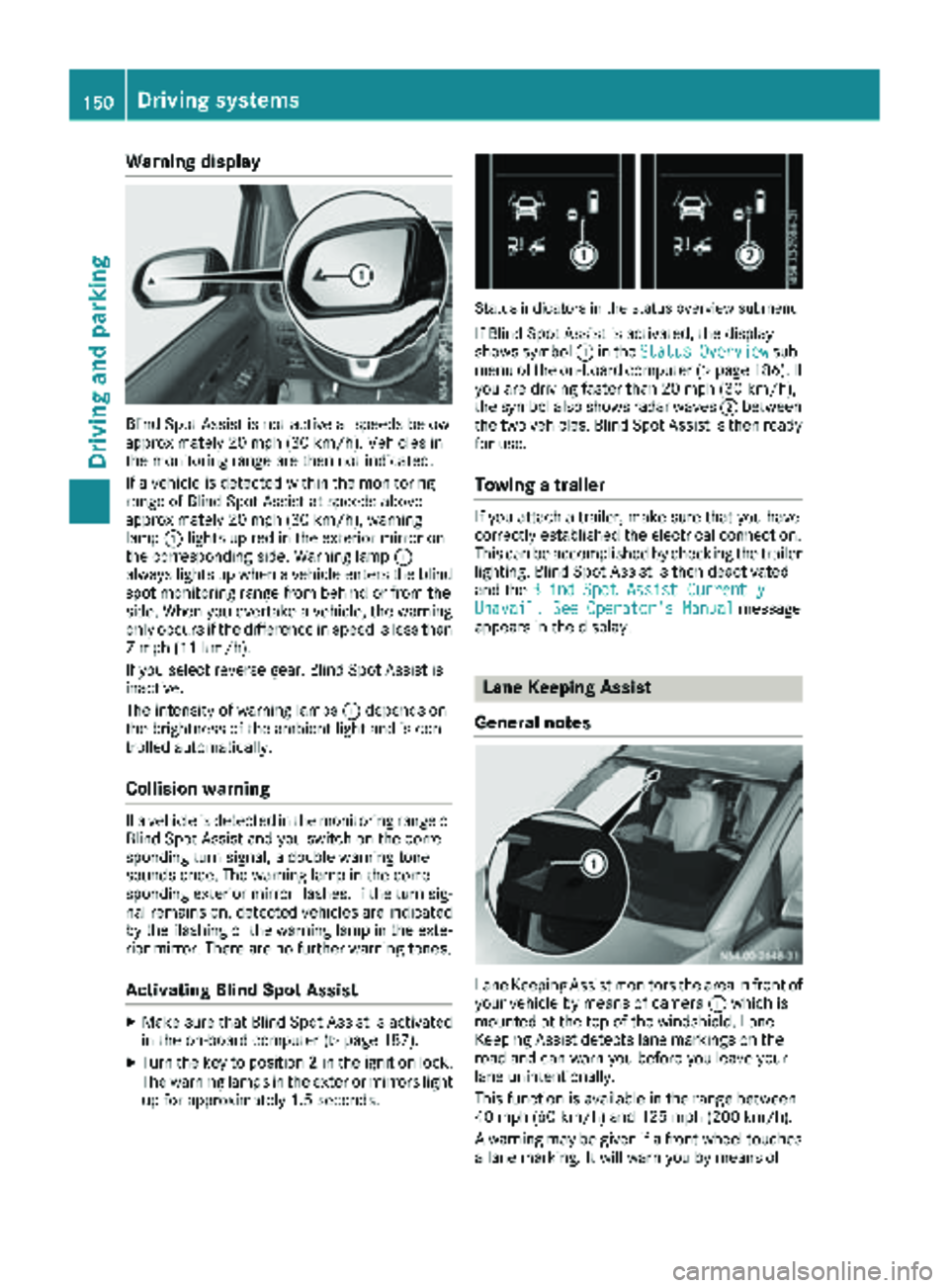 MERCEDES-BENZ METRIS 2019 MY19 Operator’s Manual Warning display
Blind Spot Assist is not active at speeds below
approximately 20 mph (30 km/h). Vehicles in
the monitoring range are then not indicated.
If a vehicle is detected within the monitoring
MERCEDES-BENZ METRIS 2019 MY19 Operator’s Manual Warning display
Blind Spot Assist is not active at speeds below
approximately 20 mph (30 km/h). Vehicles in
the monitoring range are then not indicated.
If a vehicle is detected within the monitoring