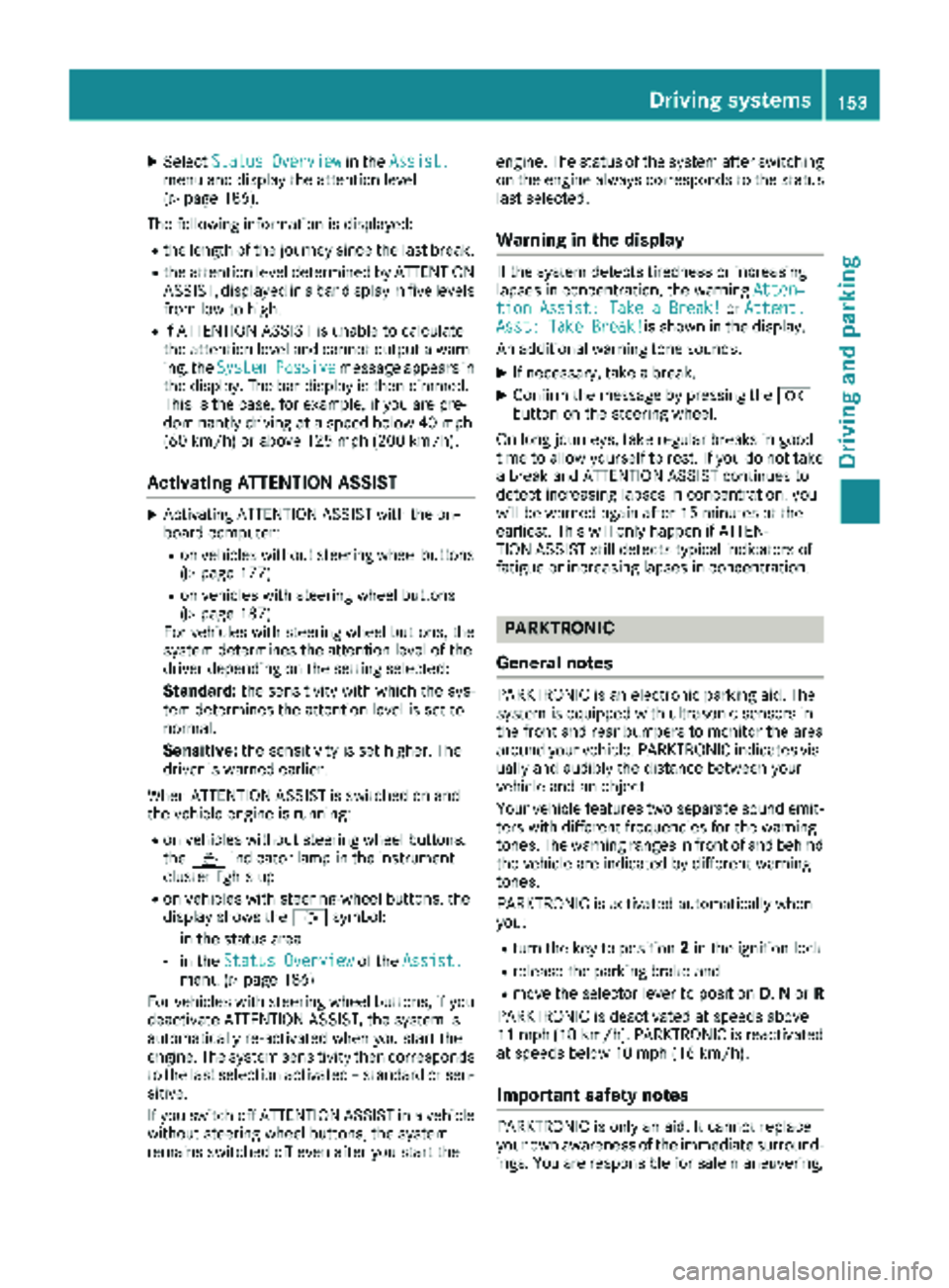 MERCEDES-BENZ METRIS 2019 MY19 Operator’s Manual XSelectStatus Overviewin theAssist.menu and display the attention level
(Ypage 186).
The following information is displayed:
Rthe length of the journey since the last break.
Rthe attention level deter MERCEDES-BENZ METRIS 2019 MY19 Operator’s Manual XSelectStatus Overviewin theAssist.menu and display the attention level
(Ypage 186).
The following information is displayed:
Rthe length of the journey since the last break.
Rthe attention level deter