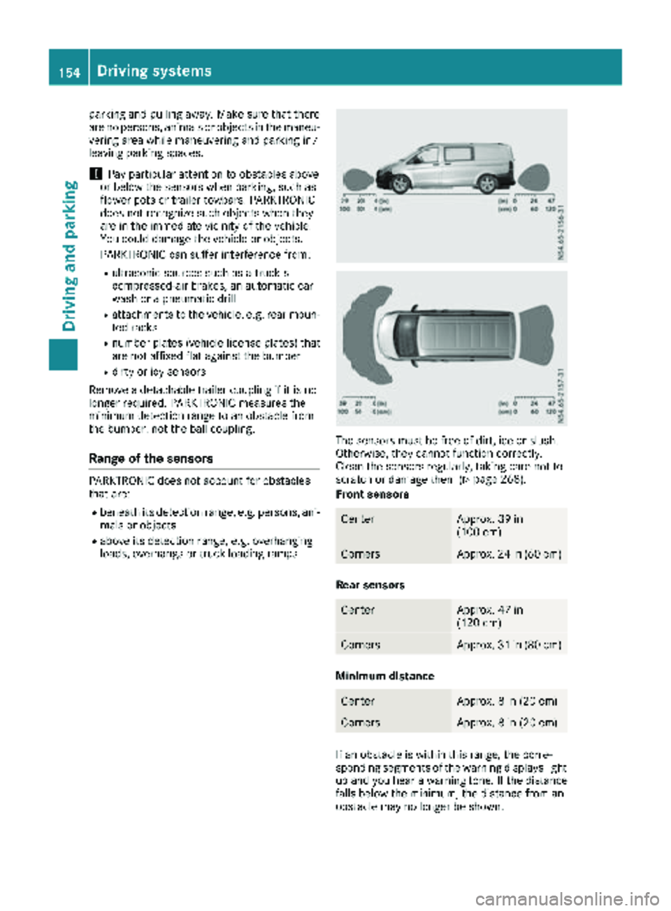 MERCEDES-BENZ METRIS 2019 MY19 Operator’s Manual parking and pulling away. Make sure that there
are no persons, animals or objects in the maneu-
vering area while maneuvering and parking in/
leaving parking spaces.
!Pay particular attention to obsta MERCEDES-BENZ METRIS 2019 MY19 Operator’s Manual parking and pulling away. Make sure that there
are no persons, animals or objects in the maneu-
vering area while maneuvering and parking in/
leaving parking spaces.
!Pay particular attention to obsta