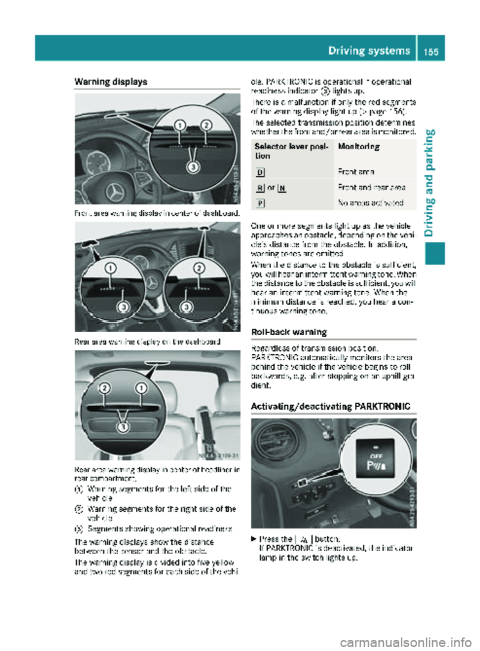 MERCEDES-BENZ METRIS 2019  MY19 Operator’s Manual Warning displays
Front area warning display in center of dashboard.
Rear area warning display on the dashboard
Rear area warning display in center of headliner in
rear compartment.
:
Warning segments 