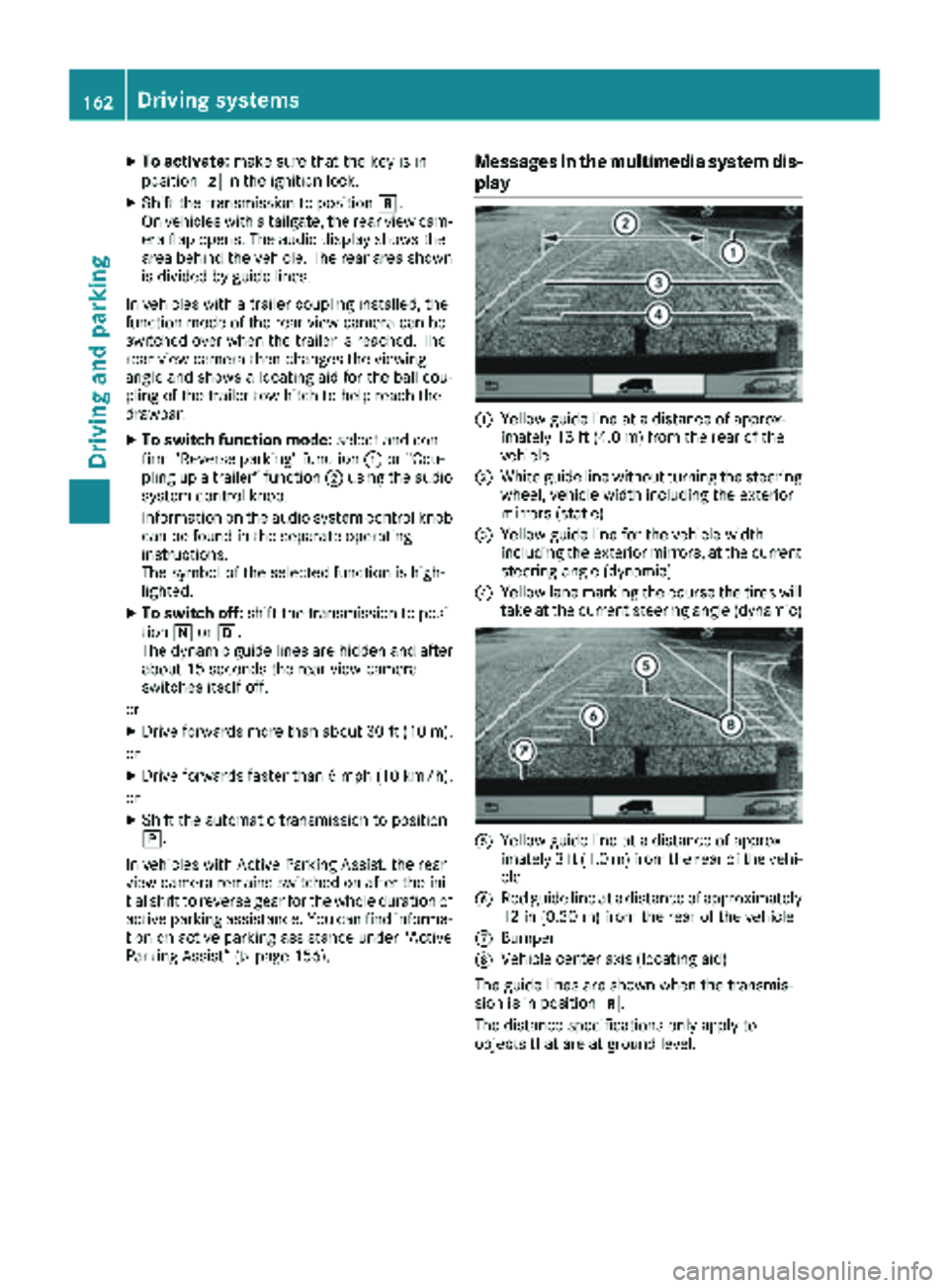 MERCEDES-BENZ METRIS 2019 MY19 Operator’s Manual XTo activate:make sure that the key is in
position 2in the ignition lock.
XShift the transmission to position k.
On vehicles with a tailgate, the rear view cam-
era flap opens. The audio display shows MERCEDES-BENZ METRIS 2019 MY19 Operator’s Manual XTo activate:make sure that the key is in
position 2in the ignition lock.
XShift the transmission to position k.
On vehicles with a tailgate, the rear view cam-
era flap opens. The audio display shows