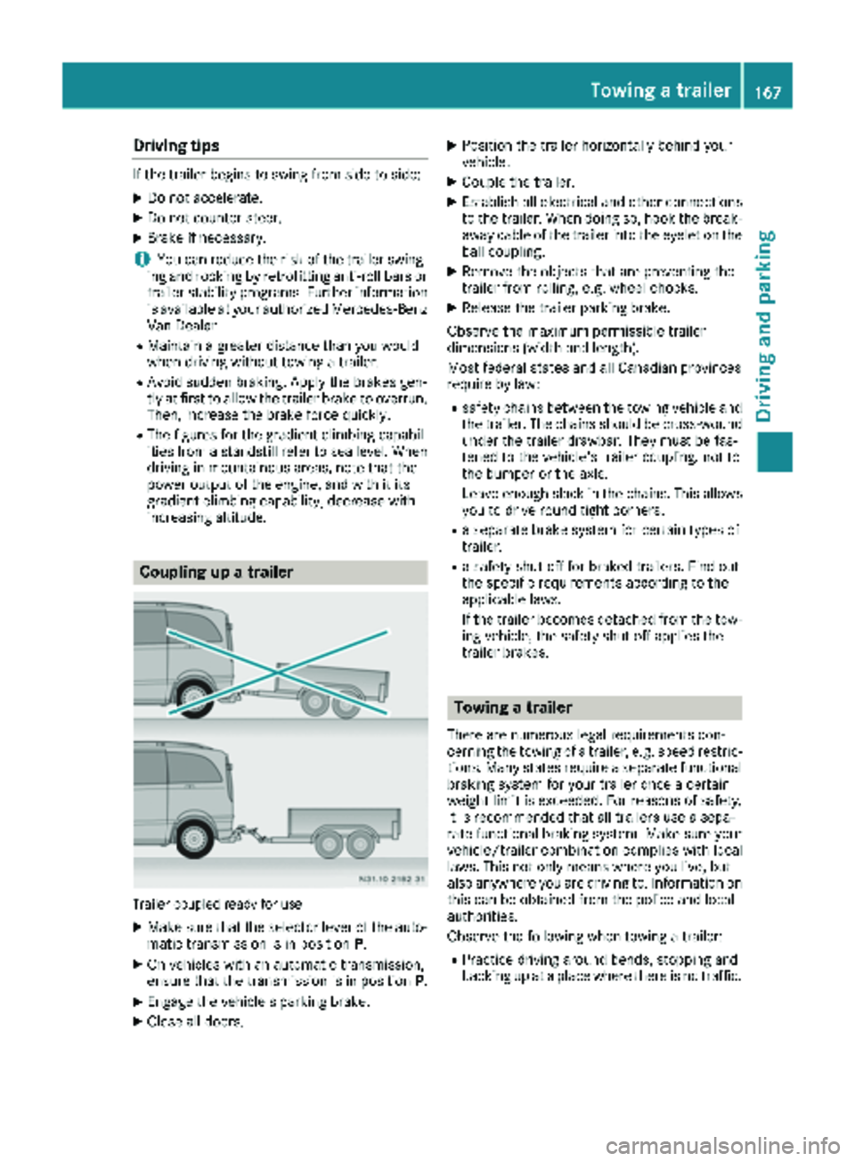 MERCEDES-BENZ METRIS 2019 MY19 Operator’s Manual Drivingtips
If th etrailer begin sto swin gfrom sid eto side:
XDo no taccelerate.
XDo no tcounter-steer .
XBrakeif necessary.
iYou can reduce th eris kof th etrailer swing-
in gand rockin gby retrofit MERCEDES-BENZ METRIS 2019 MY19 Operator’s Manual Drivingtips
If th etrailer begin sto swin gfrom sid eto side:
XDo no taccelerate.
XDo no tcounter-steer .
XBrakeif necessary.
iYou can reduce th eris kof th etrailer swing-
in gand rockin gby retrofit