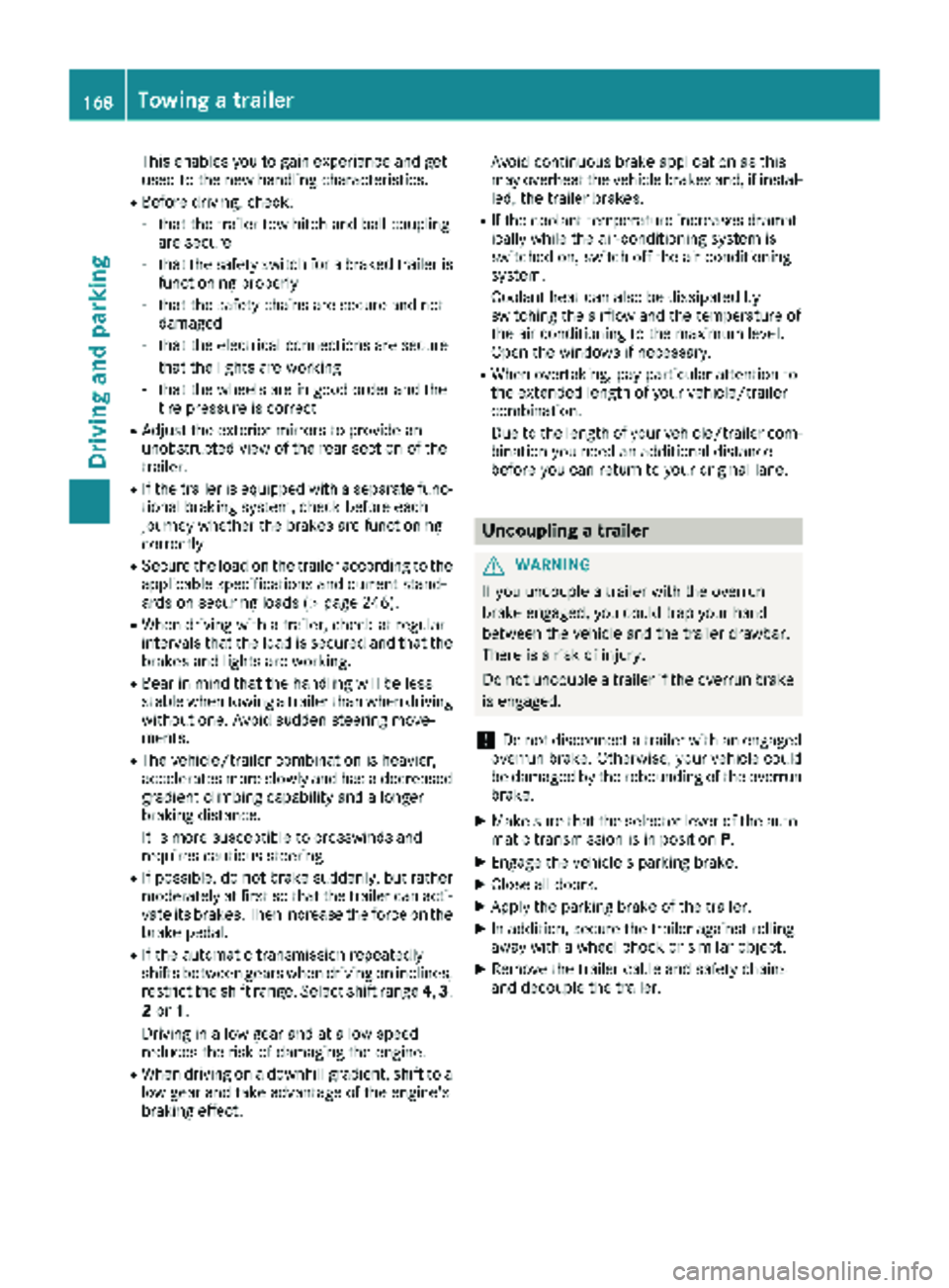 MERCEDES-BENZ METRIS 2019 MY19 Operator’s Manual This enables you to gain experience and get
used to the new handling characteristics.
RBefore driving, check:
-that the trailer tow hitch and ball coupling
are secure
-that the safety switch for a bra MERCEDES-BENZ METRIS 2019 MY19 Operator’s Manual This enables you to gain experience and get
used to the new handling characteristics.
RBefore driving, check:
-that the trailer tow hitch and ball coupling
are secure
-that the safety switch for a bra