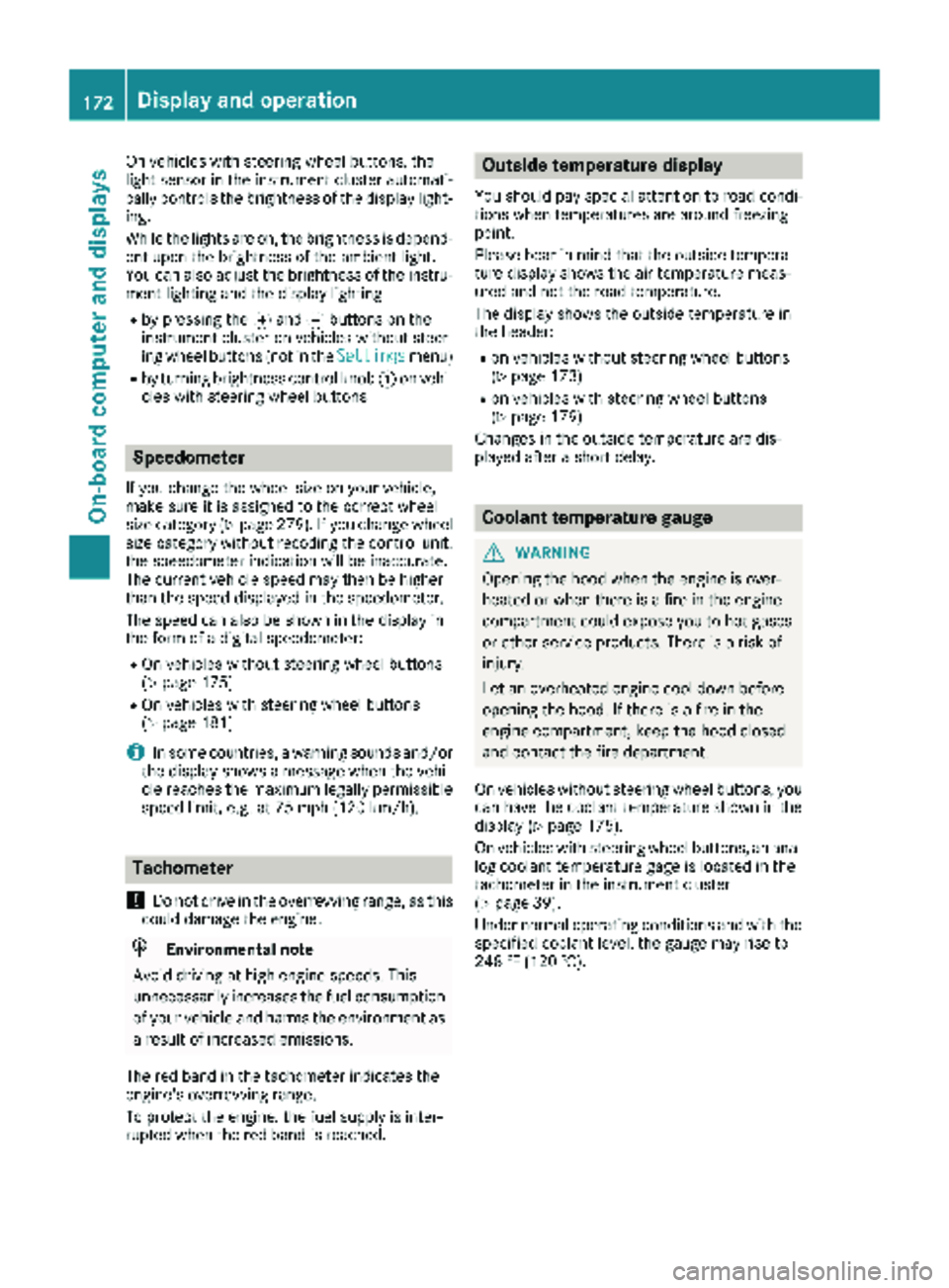 MERCEDES-BENZ METRIS 2019 MY19 Operator’s Manual On vehicles with steering wheel buttons, the
light sensor in the instrument cluster automati-
cally controls the brightness of the display light-
ing.
While the lights are on, the brightness is depend MERCEDES-BENZ METRIS 2019 MY19 Operator’s Manual On vehicles with steering wheel buttons, the
light sensor in the instrument cluster automati-
cally controls the brightness of the display light-
ing.
While the lights are on, the brightness is depend