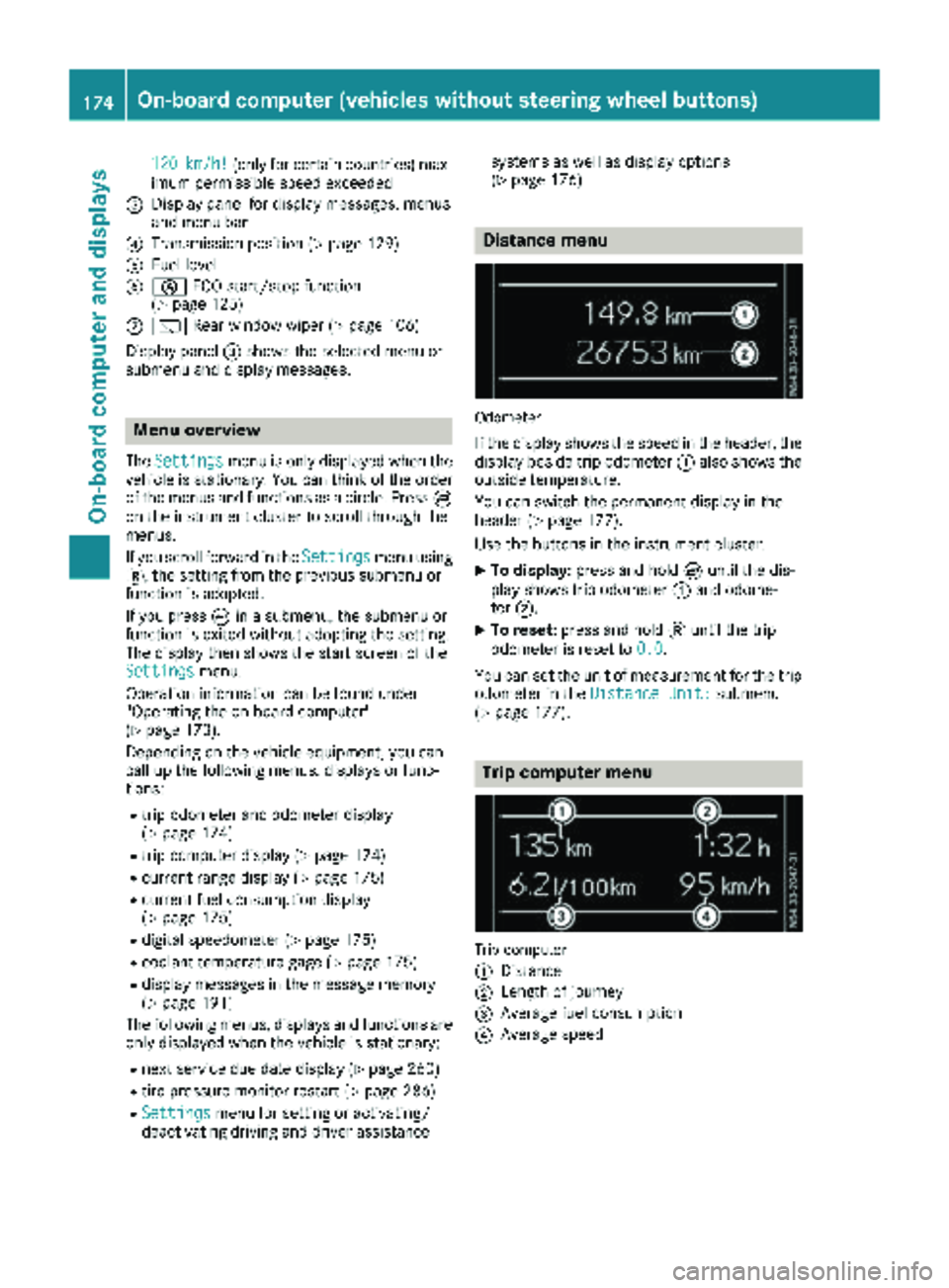 MERCEDES-BENZ METRIS 2019  MY19 Operator’s Manual 120km/h!(only for certain countries) max-
imum permissible speed exceeded
=Display panel for display messages, menus
and menu bar
?Transmission position (Ypage 129)
AFuel level
Bè ECO start/stop func