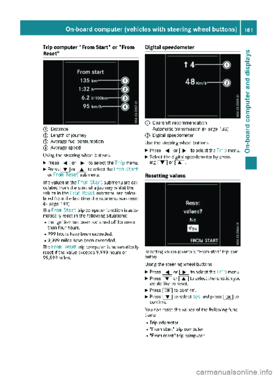 MERCEDES-BENZ METRIS 2019  MY19 Operator’s Manual Trip computer "From Start" or "From
Reset"
:Distance
;Length of journey
=Average fuel consumption
?Average speed
Using the steering wheel buttons
XPress =or; to select the Tripmenu.
XP