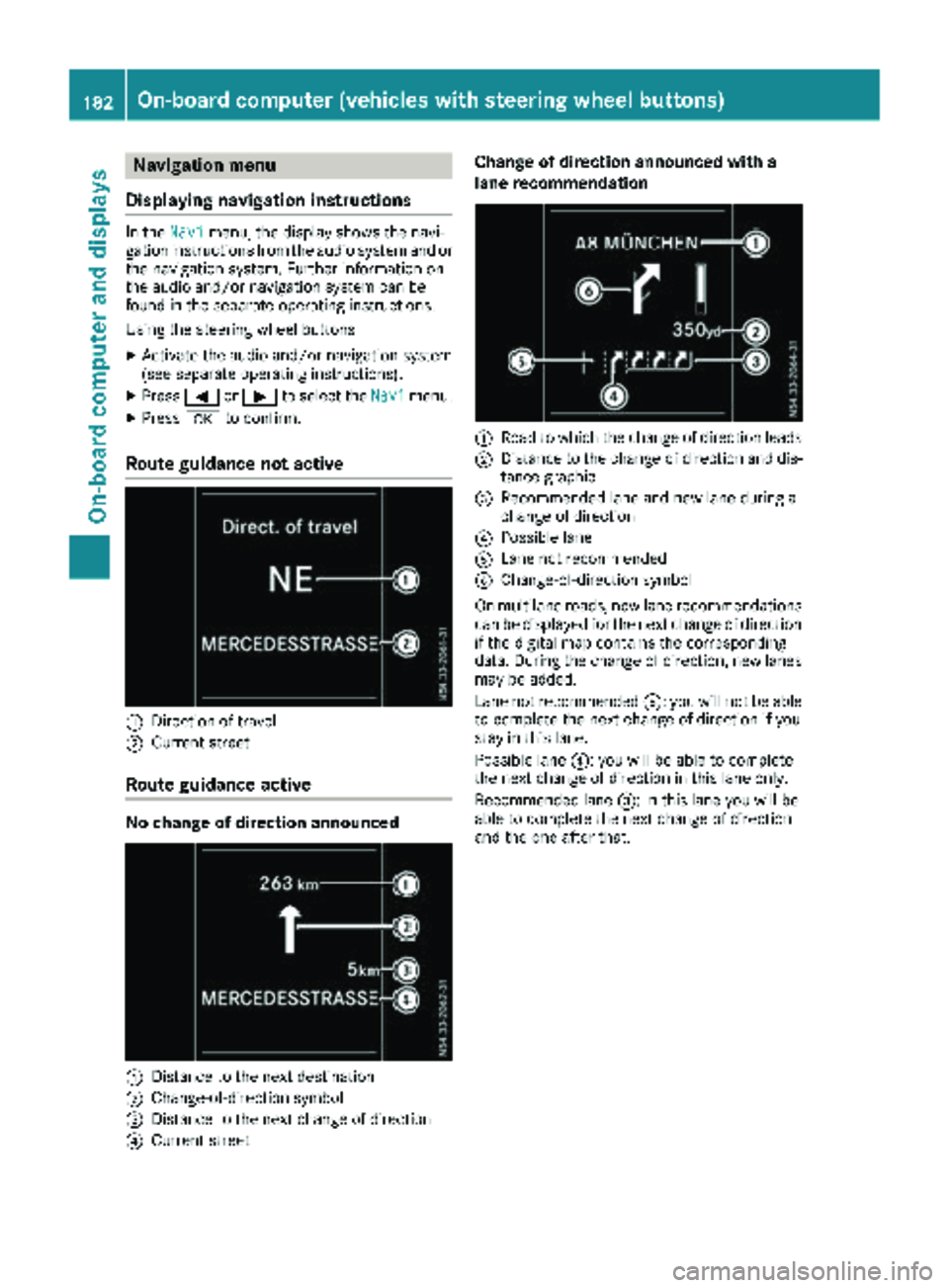 MERCEDES-BENZ METRIS 2019  MY19 Operator’s Manual Navigation menu
Displaying navigation instructions
In the Navimenu, the display shows the navi-
gation instructions from the audio system and or the navigation system. Further information on
the audio