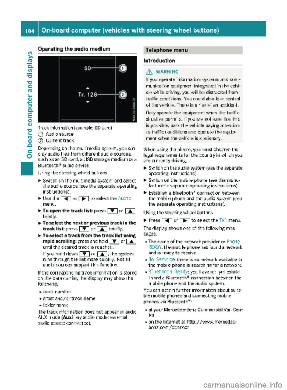 MERCEDES-BENZ METRIS 2019  MY19 Operator’s Manual Operating the audio medium
Track information (example: SD card)
:
Audio source
;Current track
Depending on the multimedia system, you can
play audio files from different audio sources,
such as an SD c