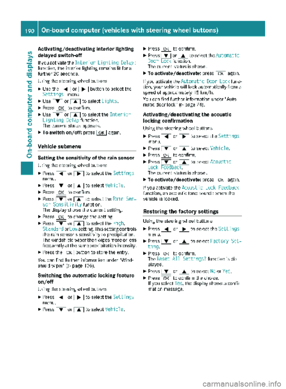 MERCEDES-BENZ METRIS 2019 MY19 Operator’s Manual Activating/deactivating interiorlighting
delayed switch-off
If you activat eth eInteriorLightingDelay:function ,th einterio rlightin gremains lit for a
further 20 seconds.
Usin gth esteering whee lbut MERCEDES-BENZ METRIS 2019 MY19 Operator’s Manual Activating/deactivating interiorlighting
delayed switch-off
If you activat eth eInteriorLightingDelay:function ,th einterio rlightin gremains lit for a
further 20 seconds.
Usin gth esteering whee lbut