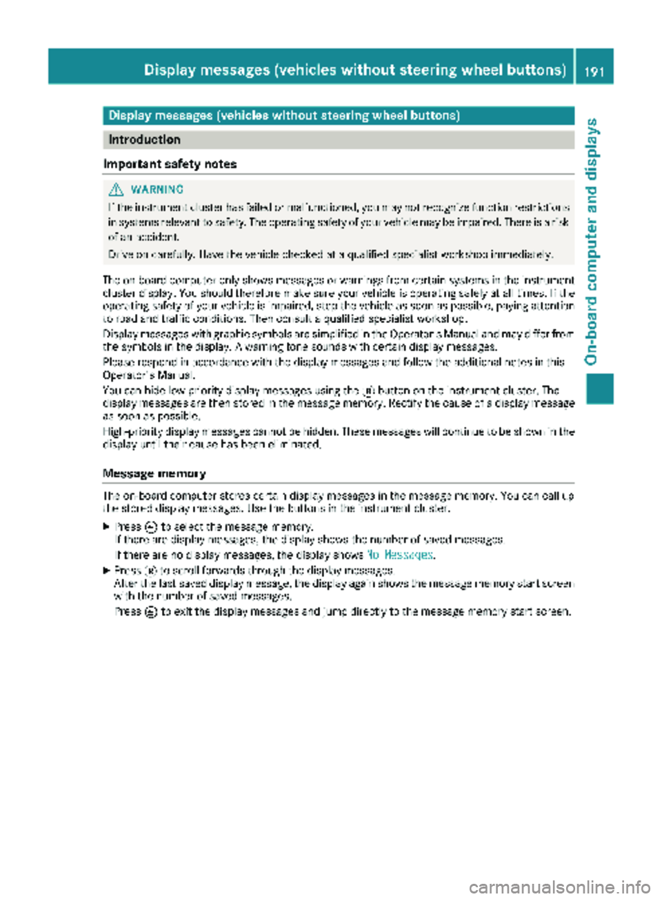 MERCEDES-BENZ METRIS 2019 MY19 Operator’s Manual Display messages (vehicles withoutsteering wheel buttons)
Introduction
Important safet ynotes
GWARNING
If th einstrumen tcluster has failed or malfunctioned, you may no trecogniz efunction restriction MERCEDES-BENZ METRIS 2019 MY19 Operator’s Manual Display messages (vehicles withoutsteering wheel buttons)
Introduction
Important safet ynotes
GWARNING
If th einstrumen tcluster has failed or malfunctioned, you may no trecogniz efunction restriction