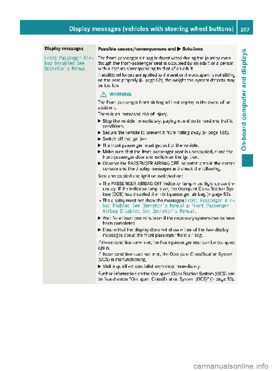 MERCEDES-BENZ METRIS 2019 MY19 Operator’s Manual Display messagesPossible causes/consequences andMSolutions
FrontPassengerAir‐bag Disabled SeeOperator' sManual
The front-passenger air bag is deactivated during th ejourney eve n
though th efron MERCEDES-BENZ METRIS 2019 MY19 Operator’s Manual Display messagesPossible causes/consequences andMSolutions
FrontPassengerAir‐bag Disabled SeeOperator' sManual
The front-passenger air bag is deactivated during th ejourney eve n
though th efron