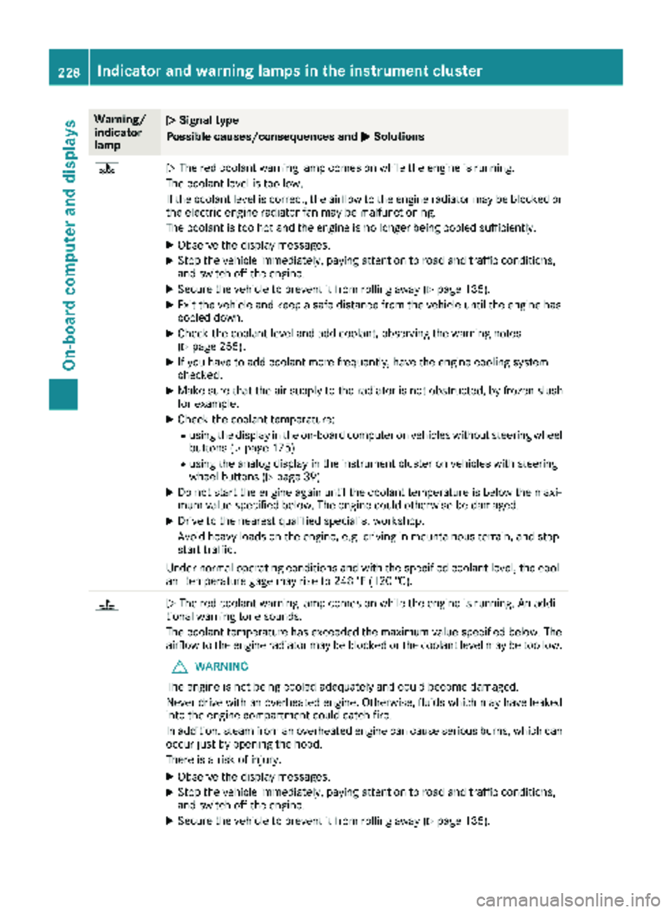 MERCEDES-BENZ METRIS 2019 MY19 Operator’s Manual Warning/
indicator
lampNSignal type
Possible causes/consequences and M
Solutions
?NThe red coolant warning lamp comes on while the engine is running.
The coolant level is too low.
If the coolant level MERCEDES-BENZ METRIS 2019 MY19 Operator’s Manual Warning/
indicator
lampNSignal type
Possible causes/consequences and M
Solutions
?NThe red coolant warning lamp comes on while the engine is running.
The coolant level is too low.
If the coolant level