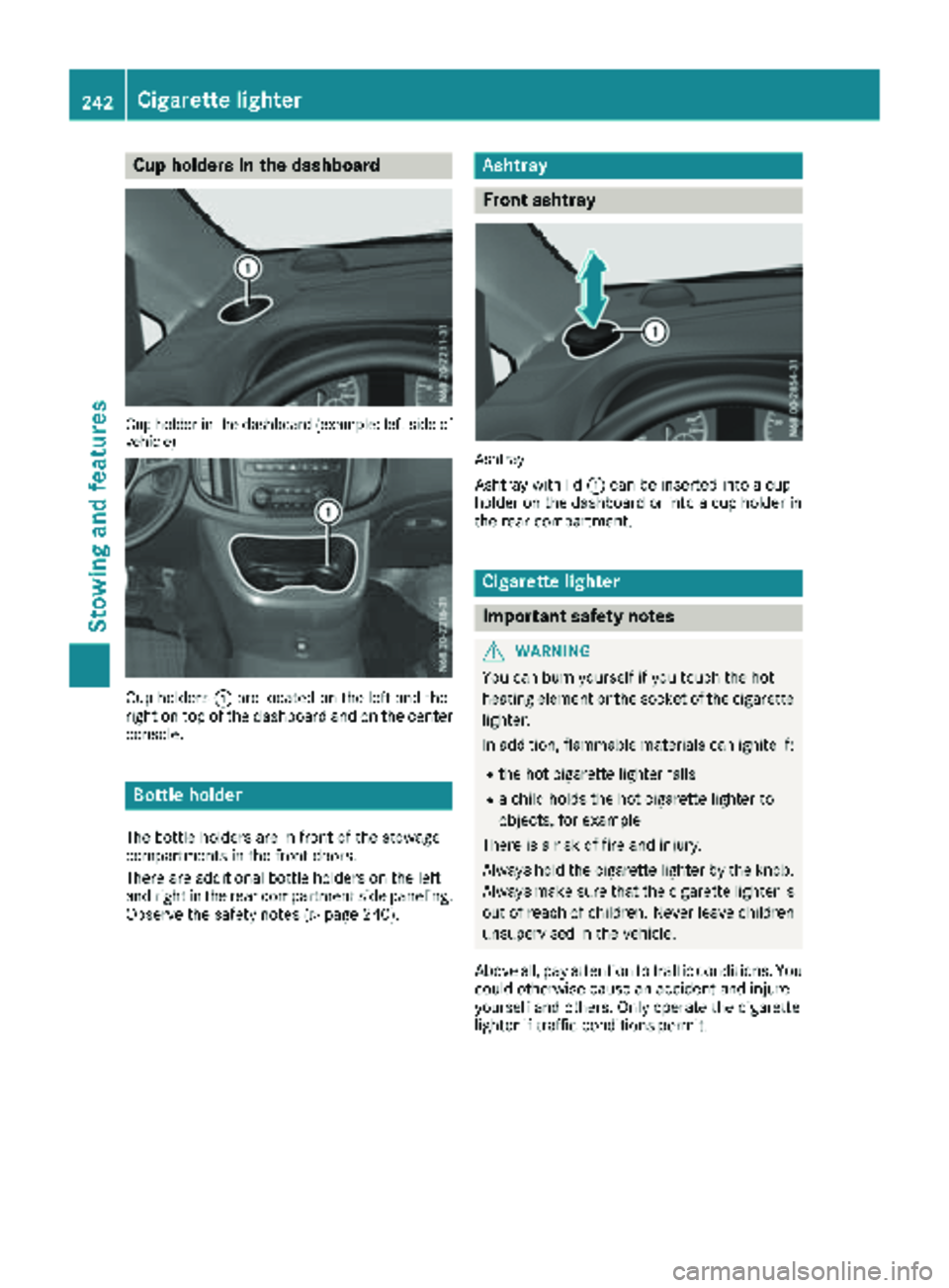 MERCEDES-BENZ METRIS 2019 MY19 Operator’s Manual Cup holders in the dashboard
Cup holder in thedashboar d(example :left side of
vehicle )
Cup holders :are located on the left and the
right on top of the dashboard and on the center
console.
Bottle ho MERCEDES-BENZ METRIS 2019 MY19 Operator’s Manual Cup holders in the dashboard
Cup holder in thedashboar d(example :left side of
vehicle )
Cup holders :are located on the left and the
right on top of the dashboard and on the center
console.
Bottle ho
