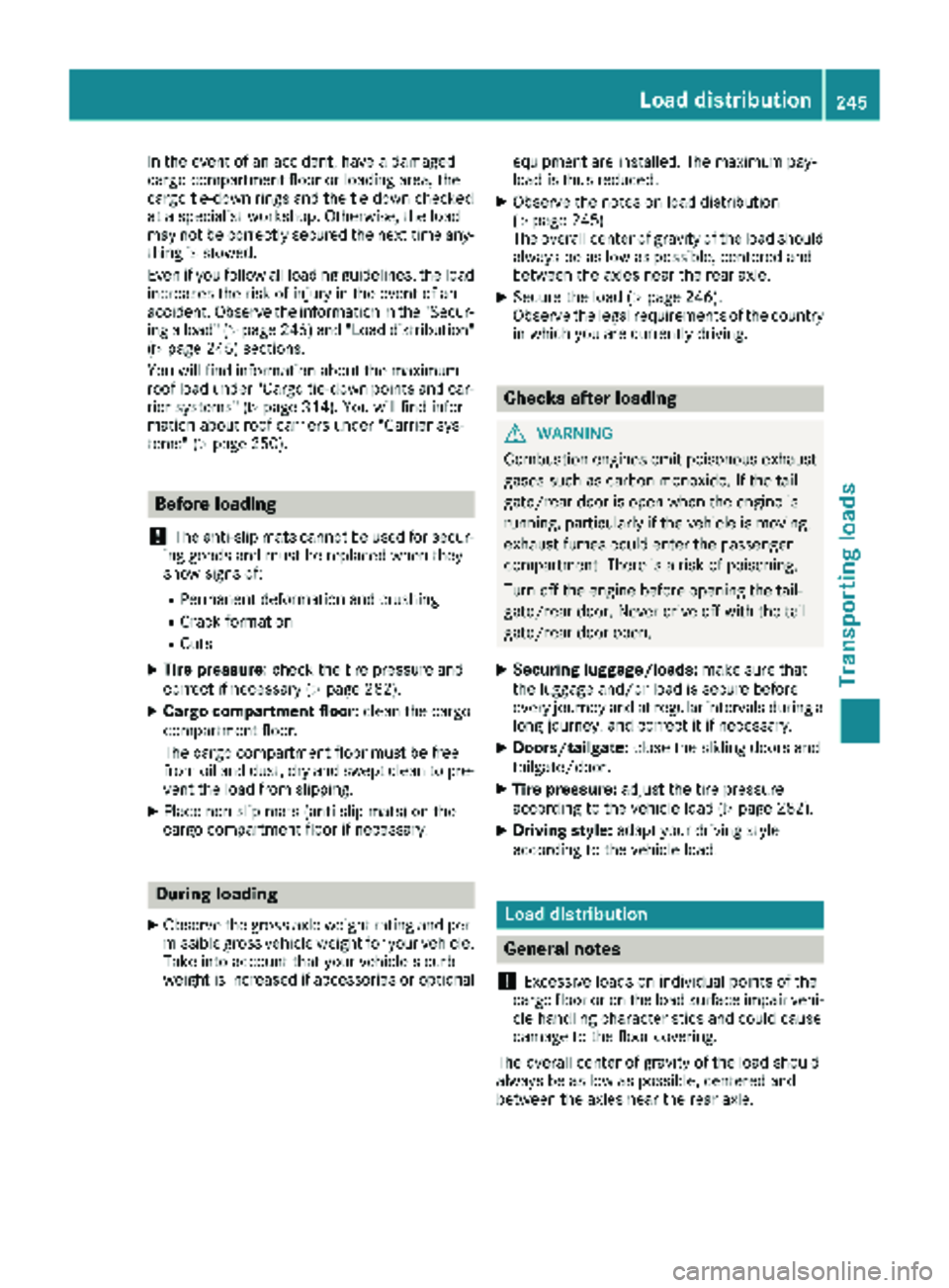 MERCEDES-BENZ METRIS 2019 MY19 Operator’s Manual In the event of an accident, have a damaged
cargo compartment floor or loading area, the
cargo tie-down rings and the tie down checked
at a specialist workshop. Otherwise, the load
may not be correctl MERCEDES-BENZ METRIS 2019 MY19 Operator’s Manual In the event of an accident, have a damaged
cargo compartment floor or loading area, the
cargo tie-down rings and the tie down checked
at a specialist workshop. Otherwise, the load
may not be correctl