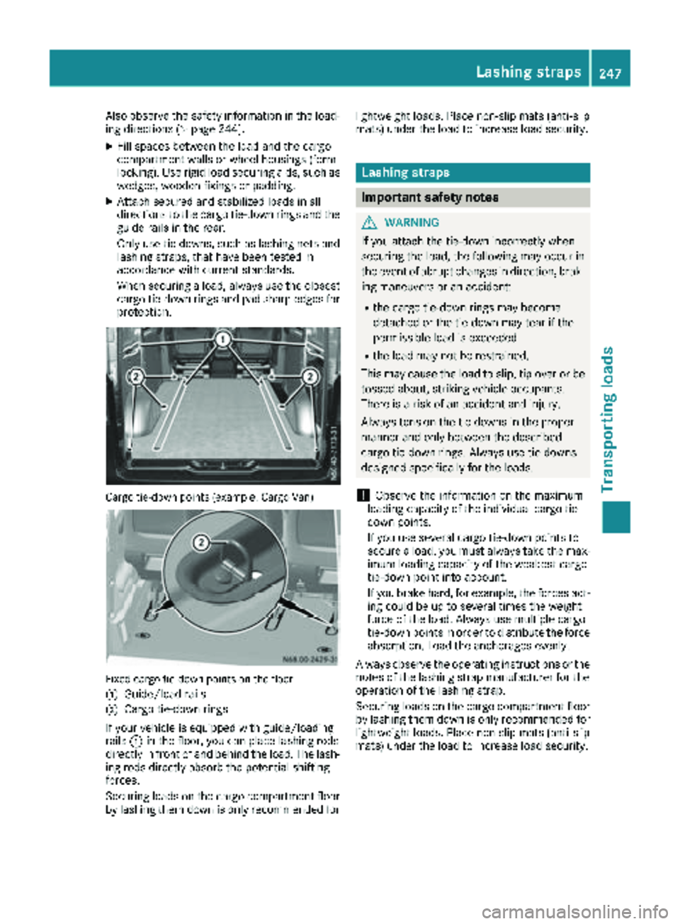 MERCEDES-BENZ METRIS 2019 MY19 Operator’s Manual Also observe the safety information in the load-
ing directions (Ypage 244).
XFill spaces between the load and the cargo
compartment walls or wheel housings (form-
locking). Use rigid load securing ai MERCEDES-BENZ METRIS 2019 MY19 Operator’s Manual Also observe the safety information in the load-
ing directions (Ypage 244).
XFill spaces between the load and the cargo
compartment walls or wheel housings (form-
locking). Use rigid load securing ai
